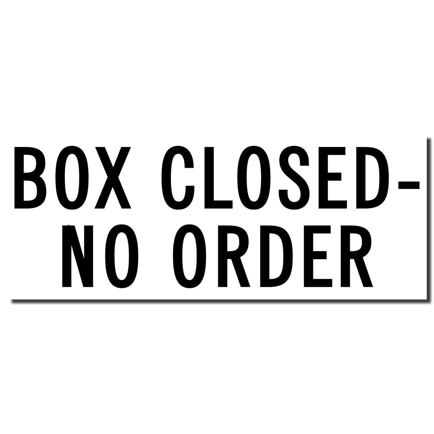 Box Closed No Order rubber stamp imprint in bold black letters on a white background.