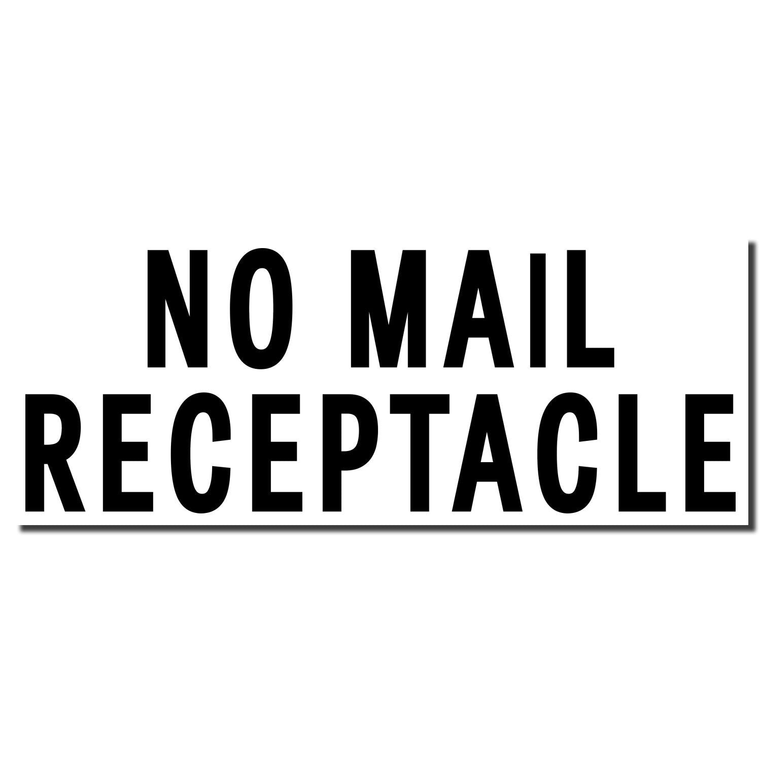 Image of a Self Inking No Mail Receptacle Stamp imprint with bold black text on a white background stating NO MAIL RECEPTACLE .