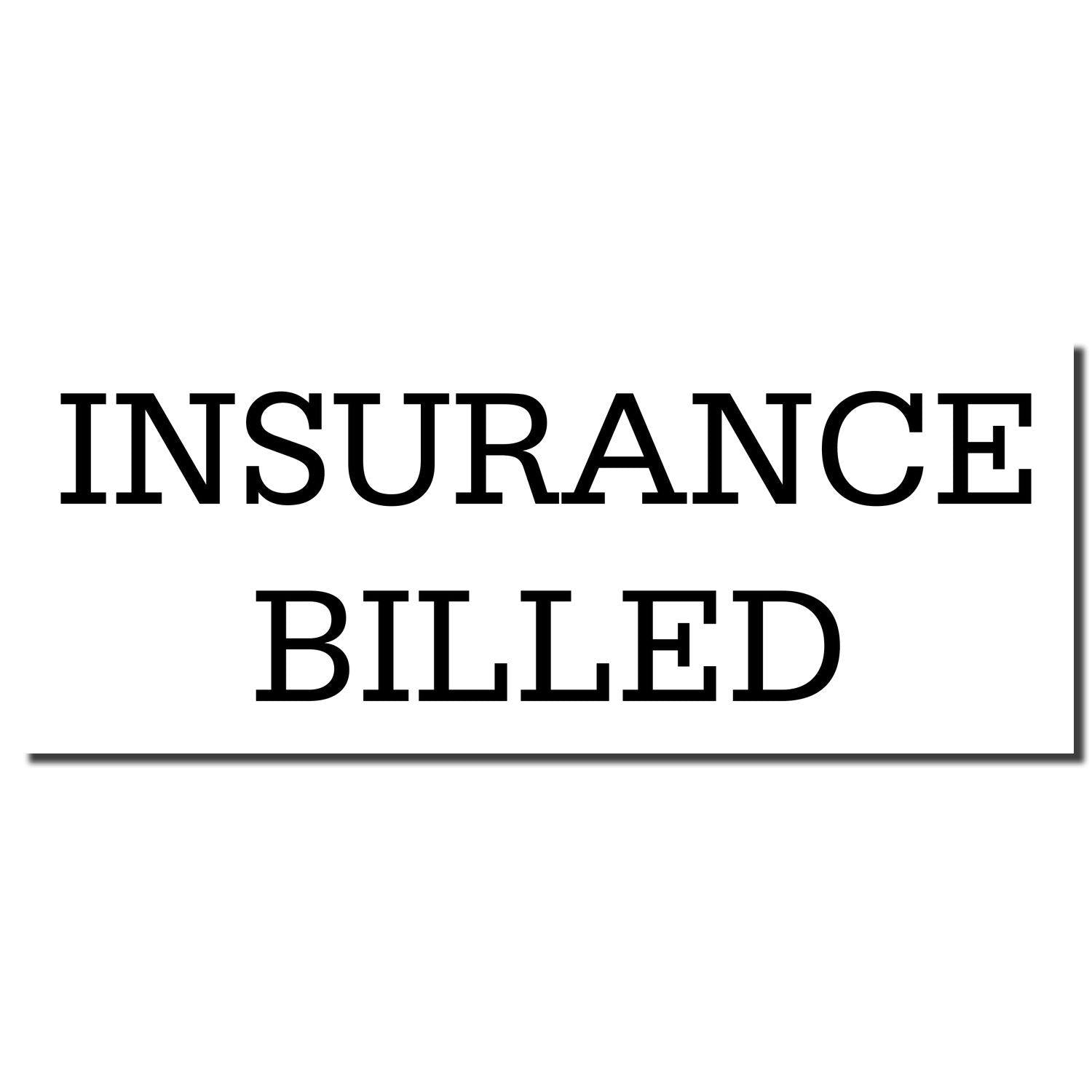 Black and white imprint of the Insurance Billed Rubber Stamp with bold, uppercase text reading 'INSURANCE BILLED' on a white background.