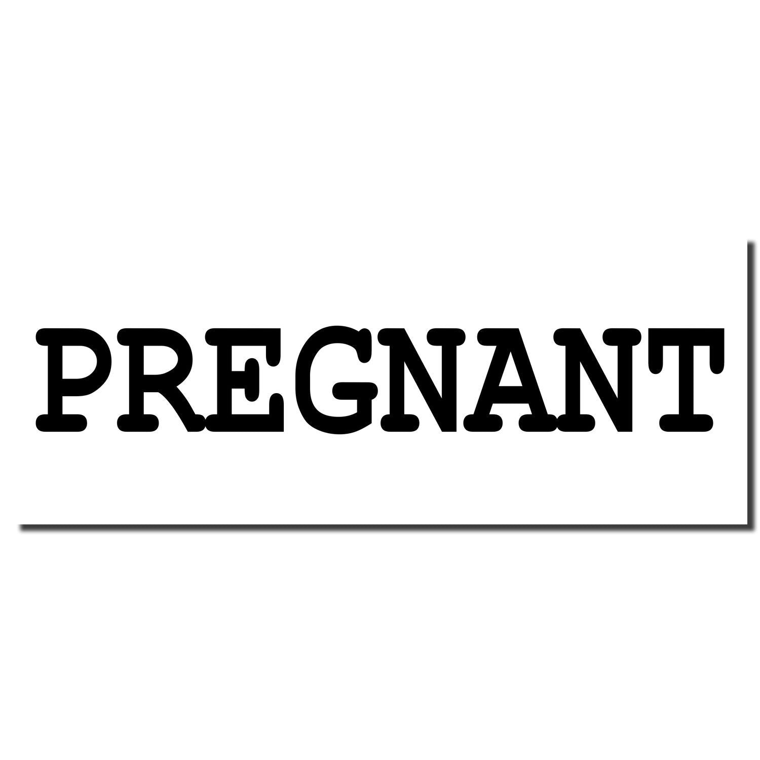 Image of a black imprint from a Self Inking Pregnant Stamp displaying the word PREGNANT in bold, uppercase letters on a white background.