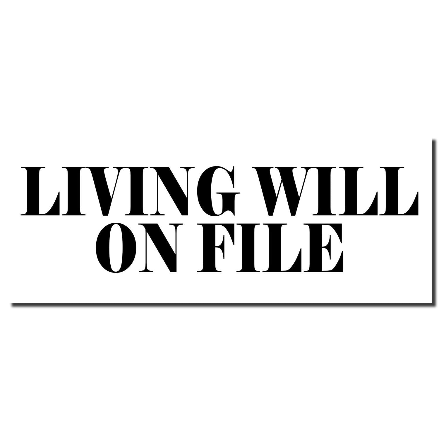 Black imprint of the Self Inking Living Will On File Stamp on white paper, displaying the text 'LIVING WILL ON FILE' in bold, uppercase letters.