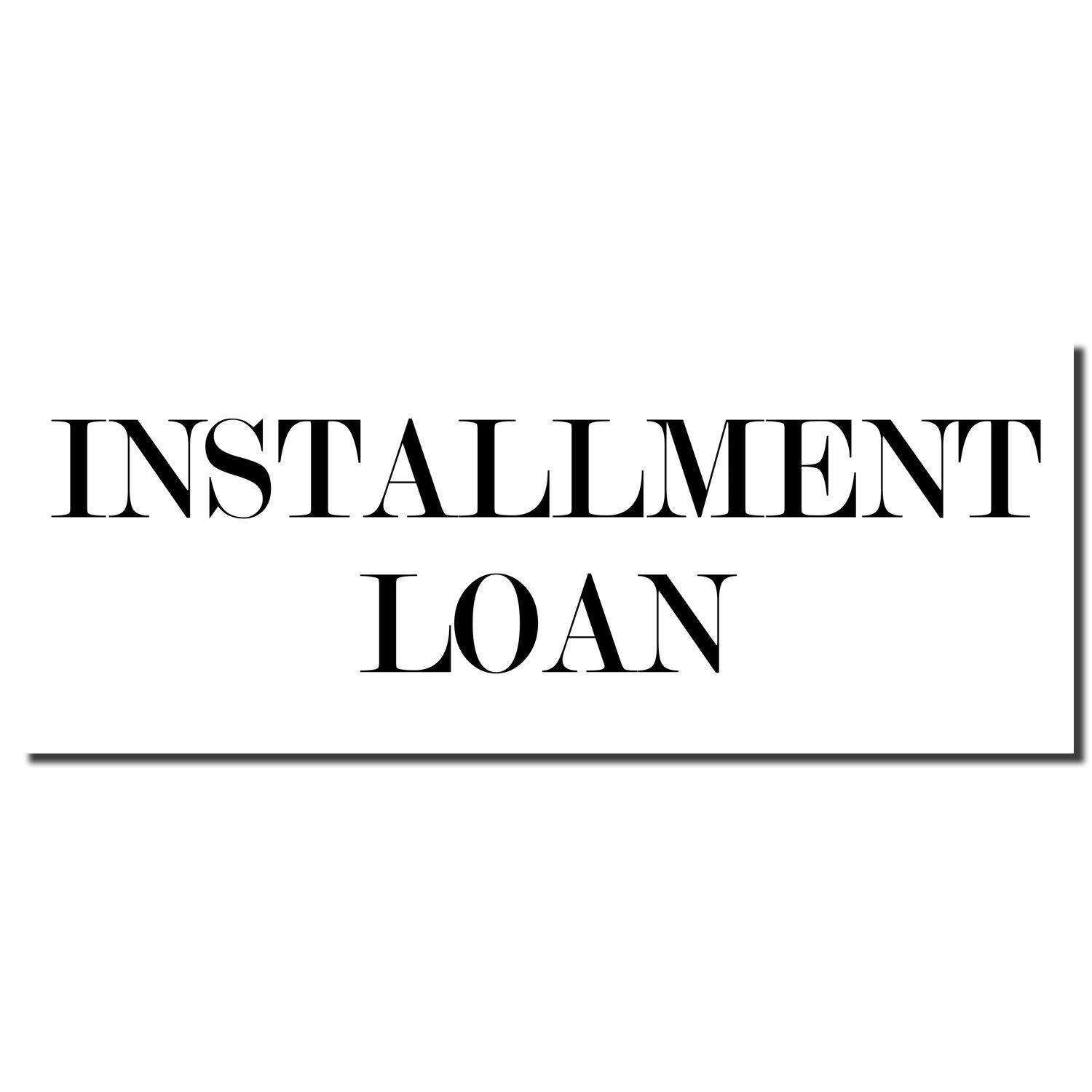 Image of a Slim Pre-Inked Installment Loan Stamp imprint displaying the words 'INSTALLMENT LOAN' in bold, black letters.