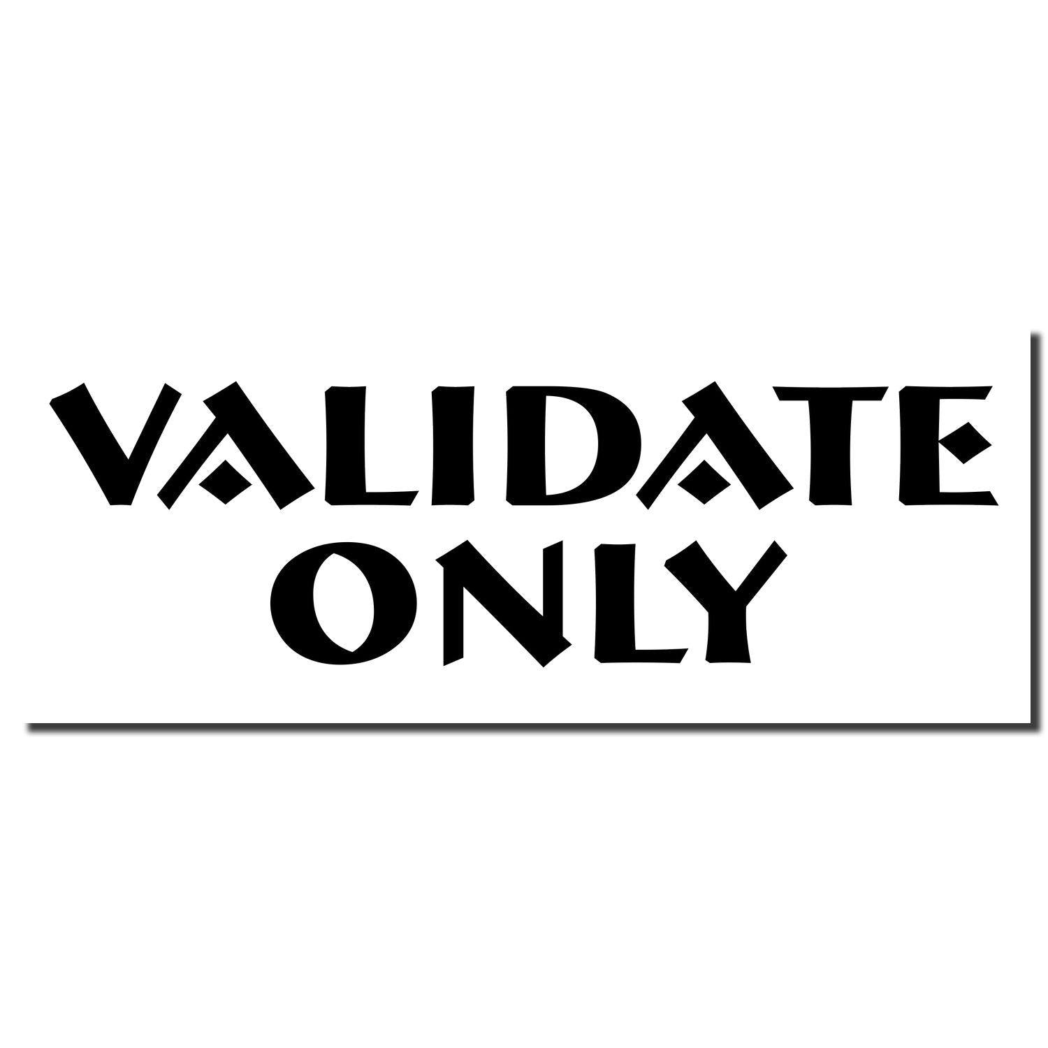 Black imprint of the Validate Only Rubber Stamp on a white background with bold, stylized text reading 'VALIDATE ONLY'.