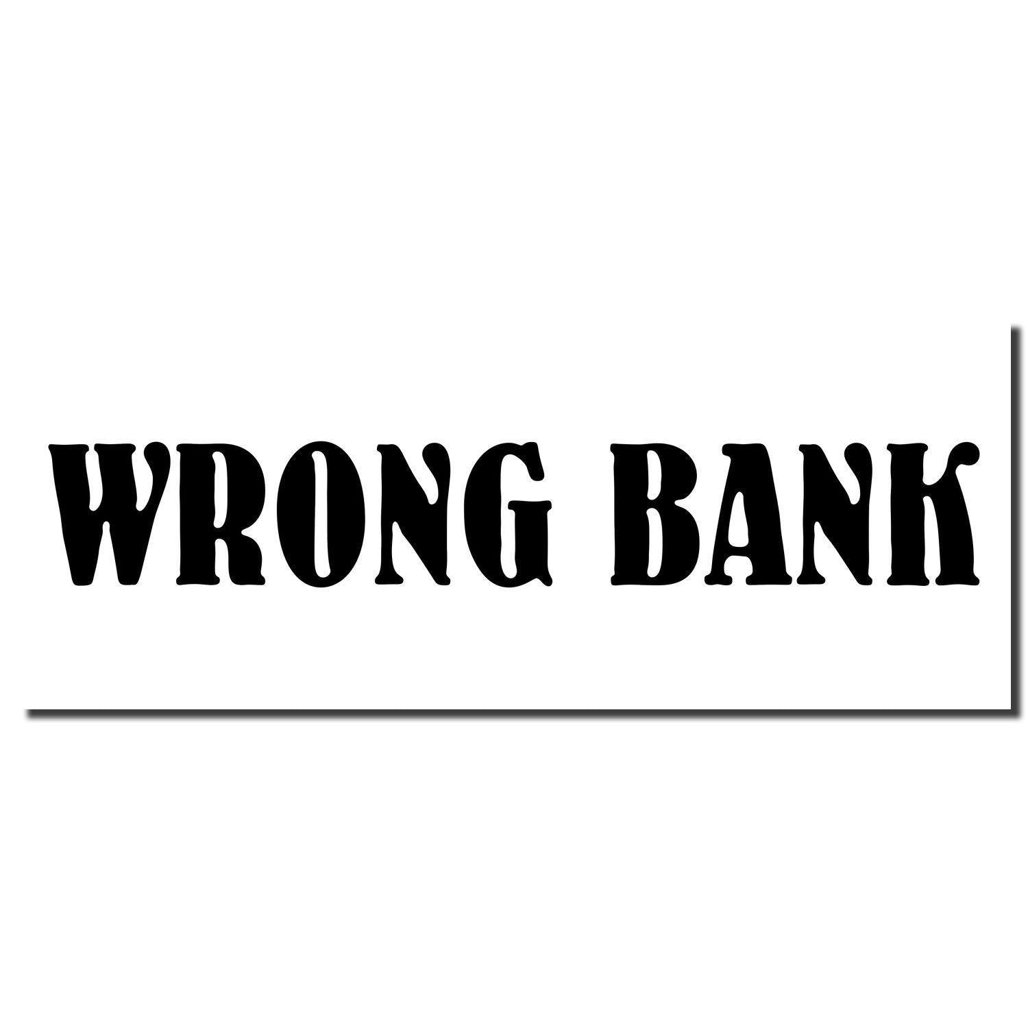 Image of a Self Inking Wrong Bank Stamp imprint with bold black text WRONG BANK on a white background.