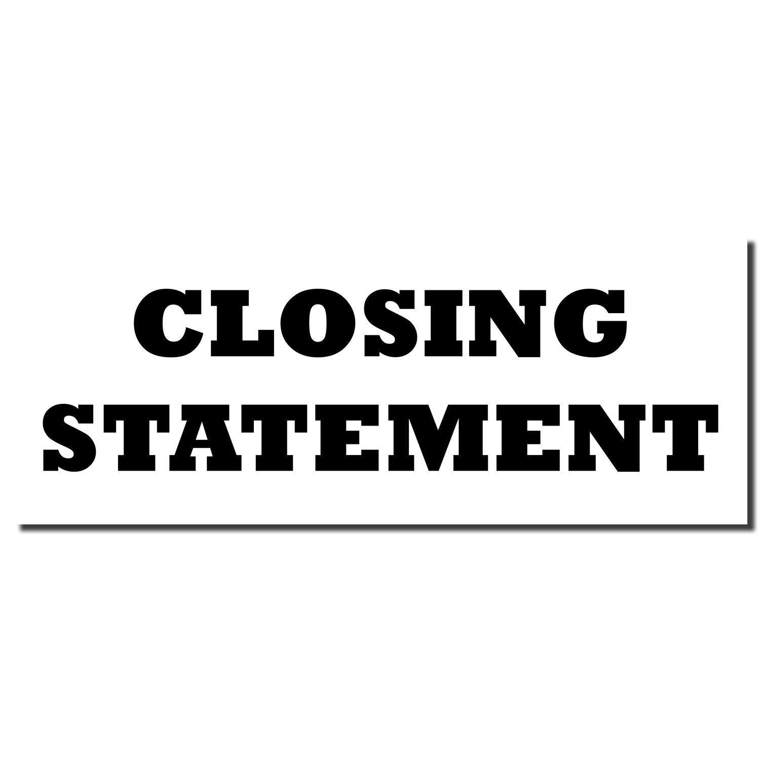 Image of a Self Inking Closing Statement Stamp imprint showing bold, black text CLOSING STATEMENT on a white background.