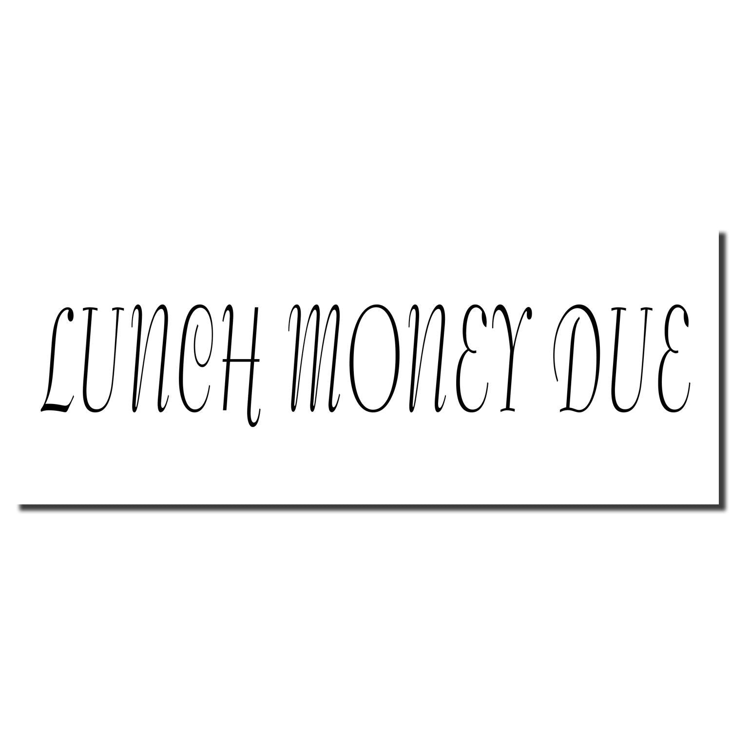 Image of a stamp imprint with the text LUNCH MONEY DUE in a decorative font. Product name: Self Inking Lunch Money Due Stamp.