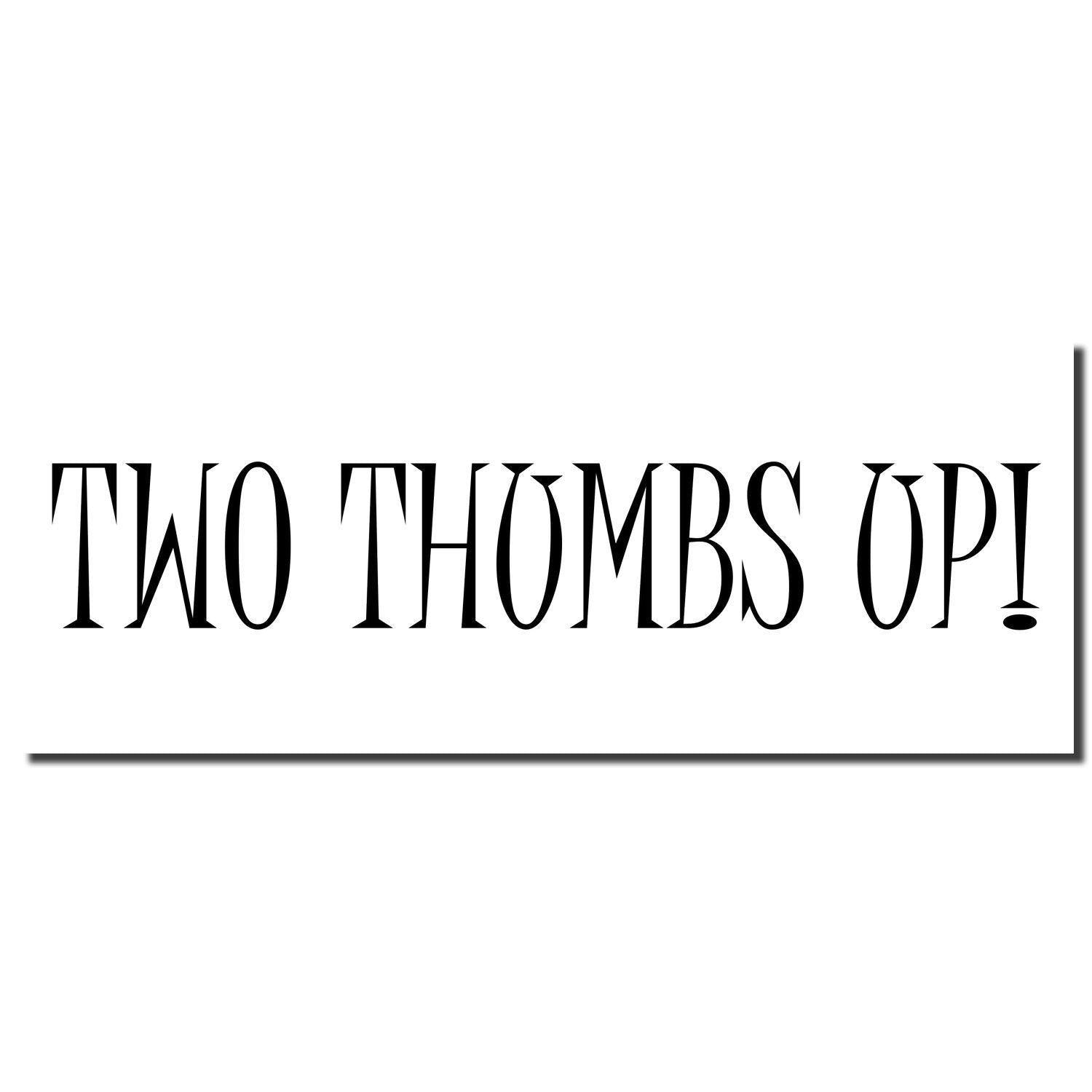 Two Thumbs Up Rubber Stamp with bold, black text on a white background, featuring a shadow effect below the text.