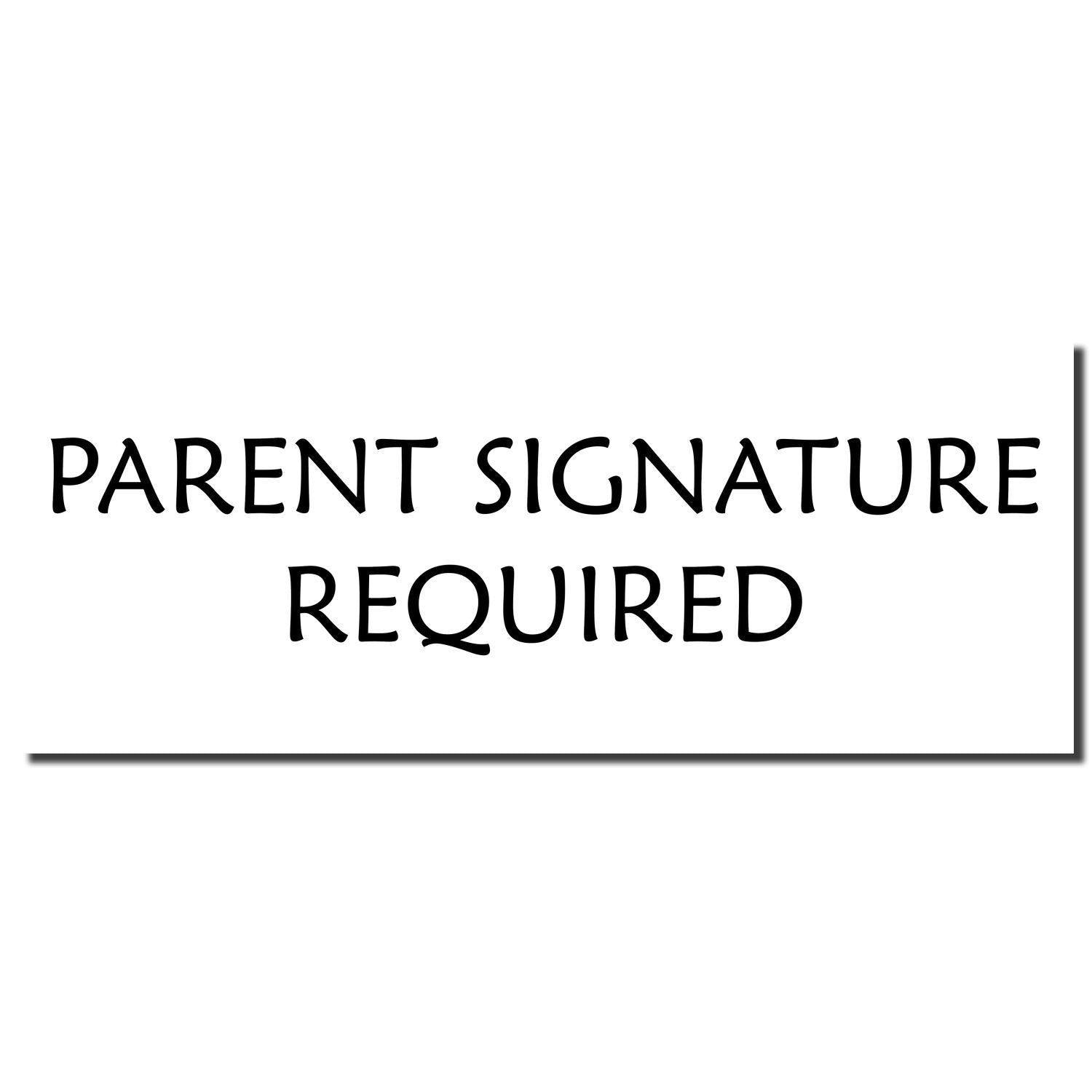 Image of a rubber stamp imprint with the text "PARENT SIGNATURE REQUIRED." The product name is Parent Signature Required Rubber Stamp.