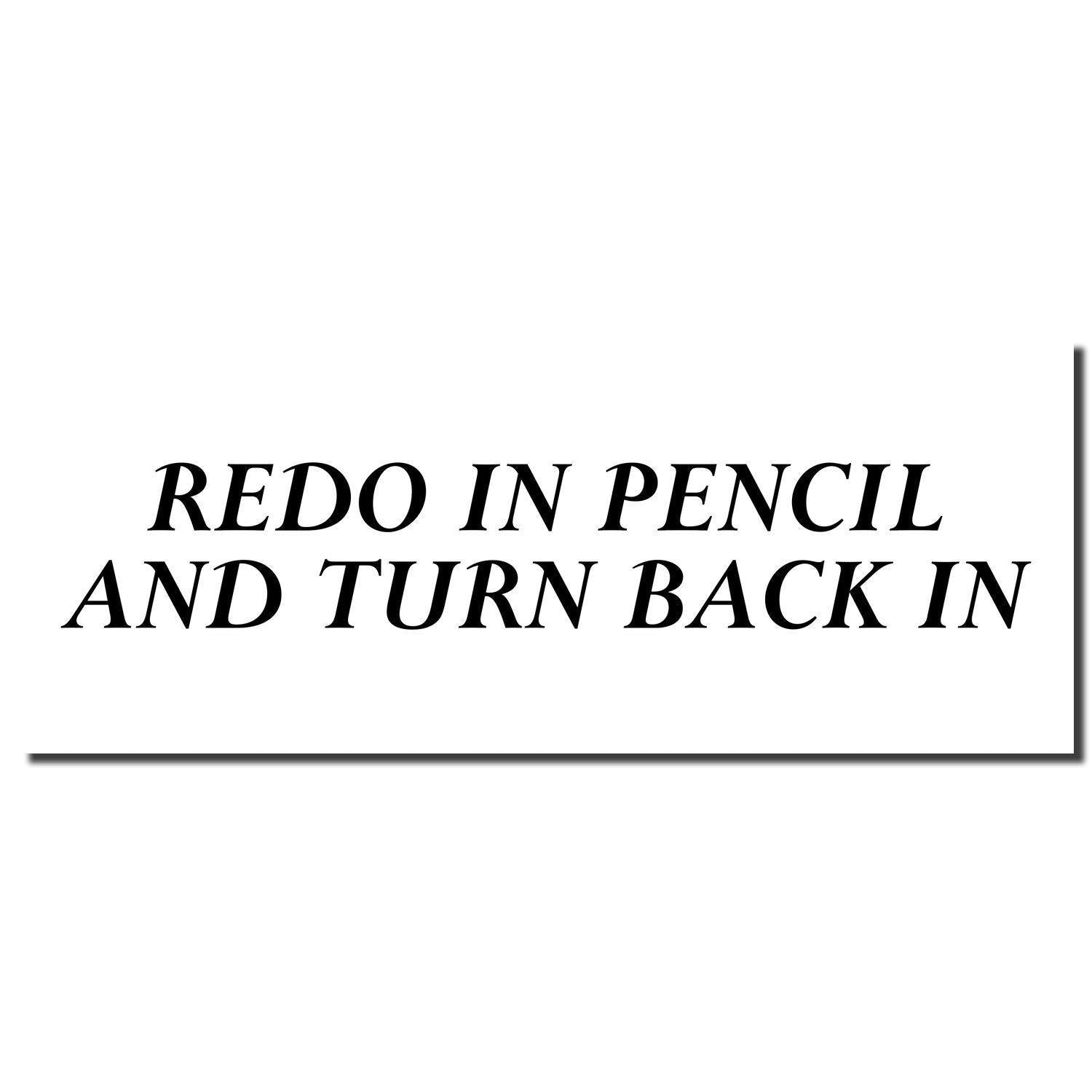 Rubber stamp imprint with the text 'Redo In Pencil And Turn Back In' in bold black font on a white background.