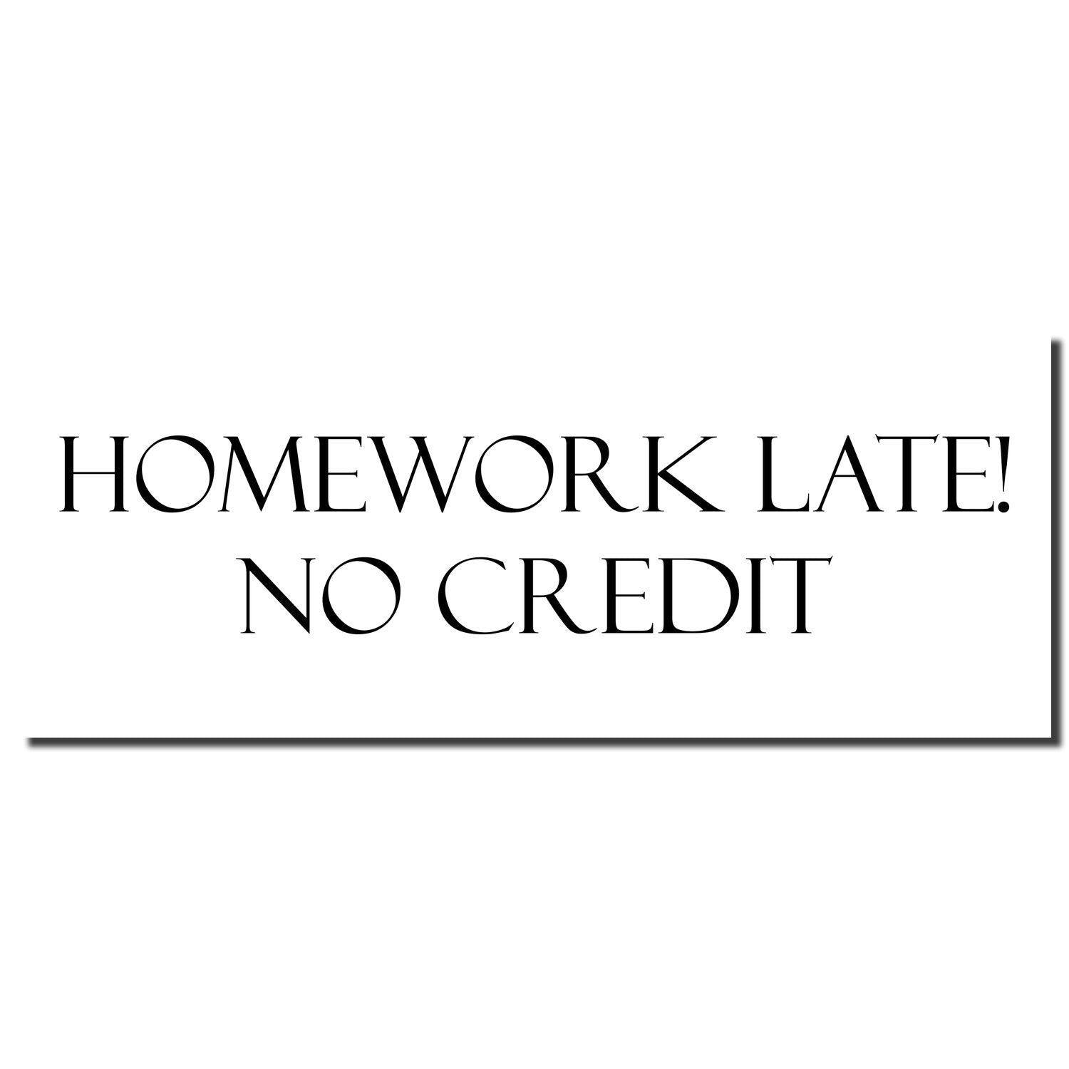 Homework Late No Credit Rubber Stamp imprint in bold black text on a white background, indicating no credit for late homework submissions.