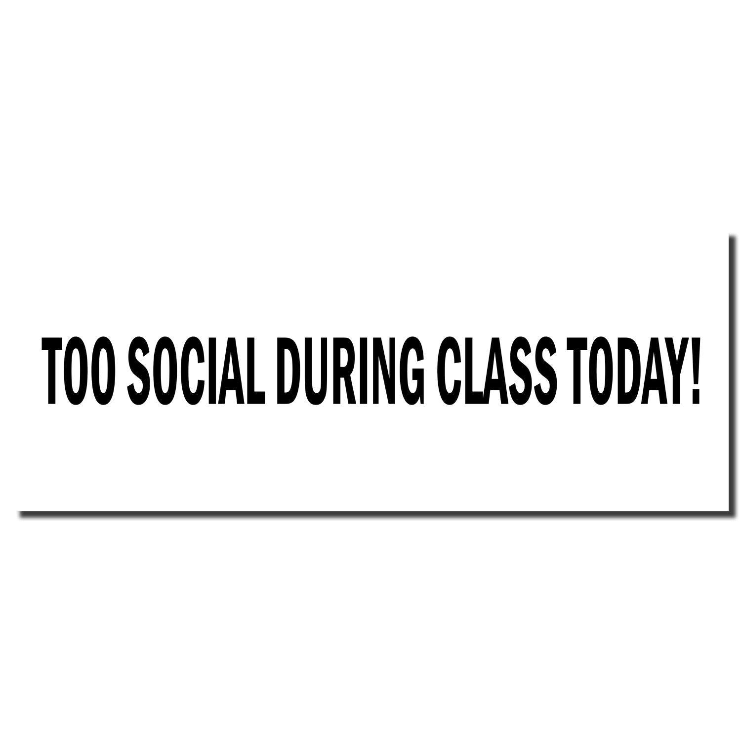 Too Social During Class Today Rubber Stamp with bold black text on a white background.