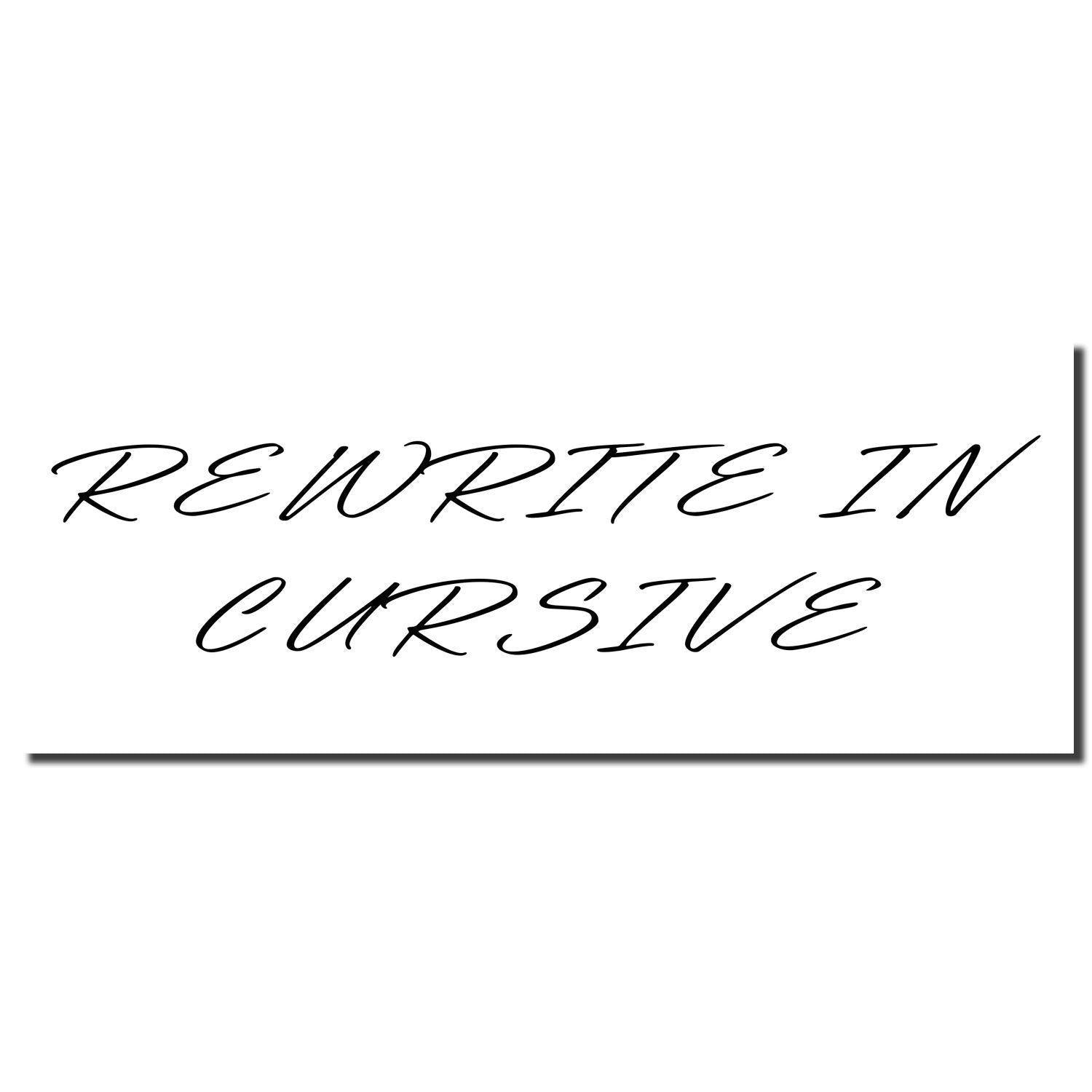 Image of a Slim Pre-Inked Rewrite In Cursive Stamp imprint displaying the text 'REWRITE IN CURSIVE' in elegant cursive font.