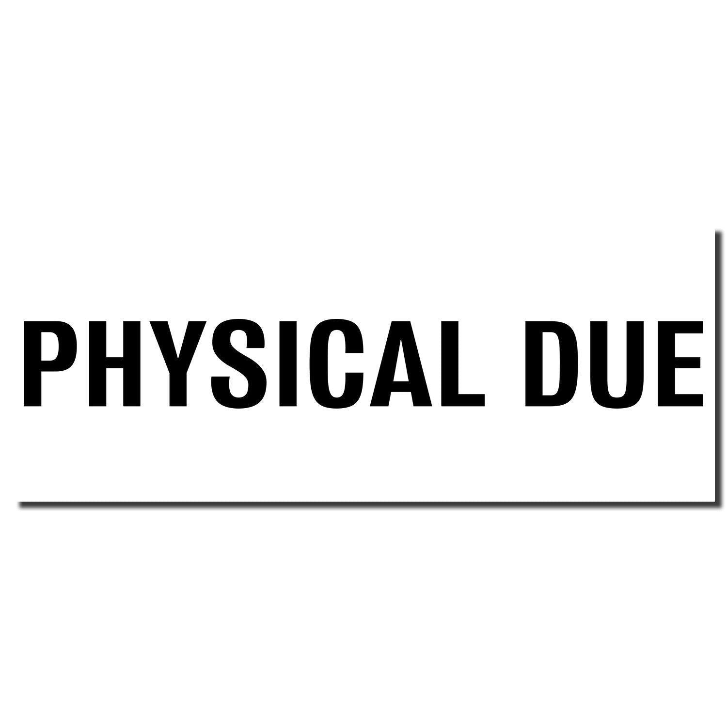 Bold Physical Due Rubber Stamp imprint in black ink on a white background, displaying the text 'PHYSICAL DUE' in large, bold letters.