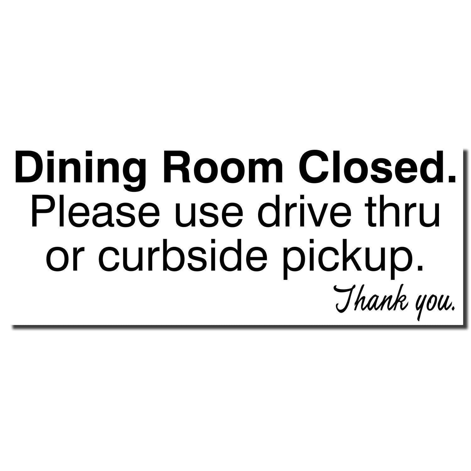 Slim Pre-Inked Dining Room Closed Stamp with text: Dining Room Closed. Please use drive thru or curbside pickup. Thank you.