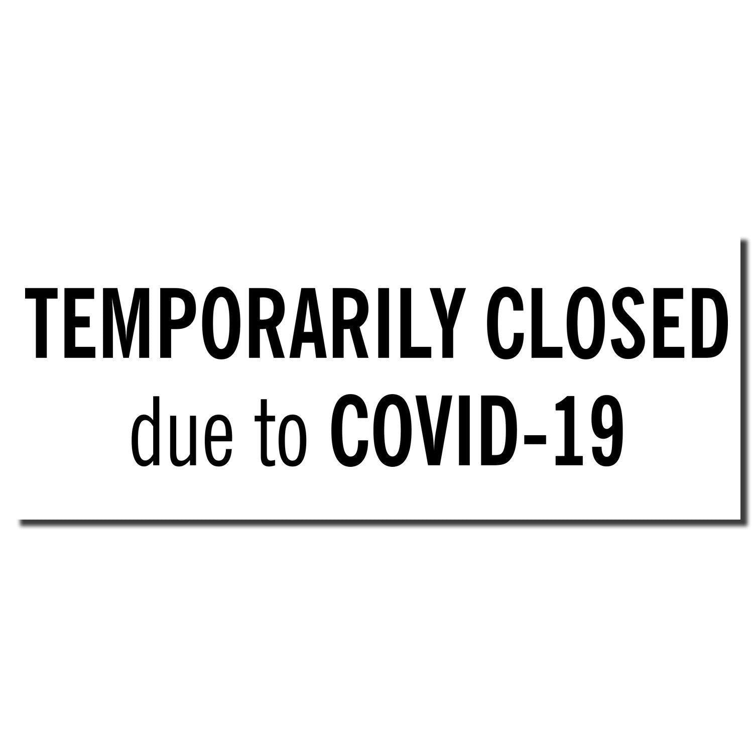 Temporarily Closed Rubber Stamp with the text TEMPORARILY CLOSED due to COVID-19 in black on a white background.