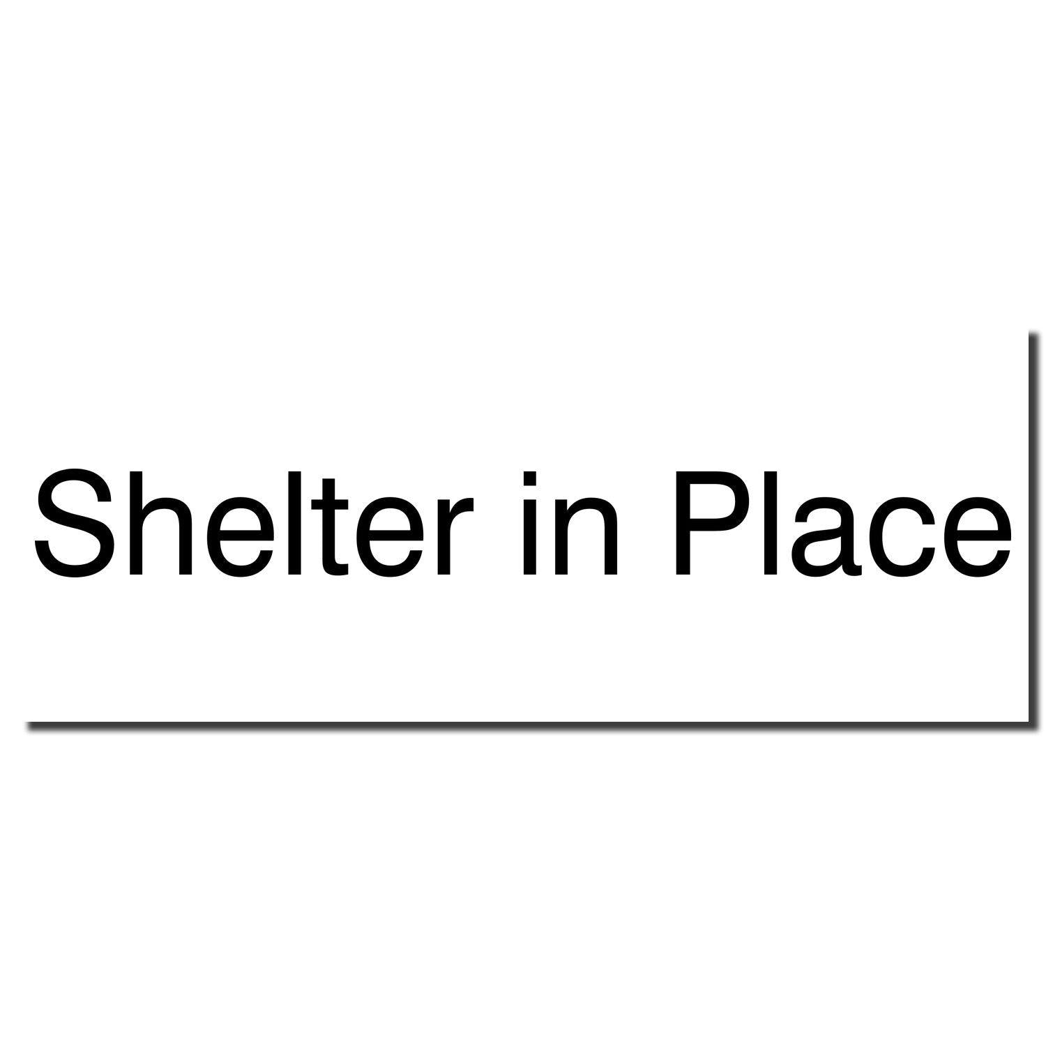 Slim Pre-Inked Shelter in Place Stamp imprint in black text on a white background, showing the words 'Shelter in Place'.