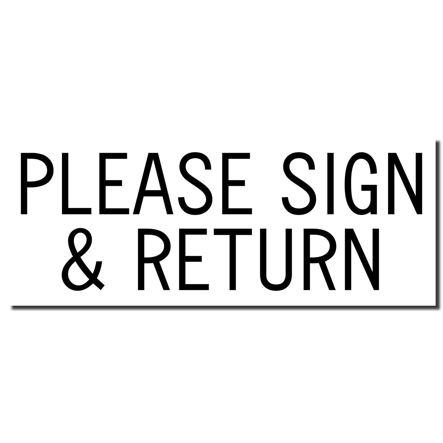 Large Pre-Inked Please Sign & Return Stamp imprint in bold black text on a white background.