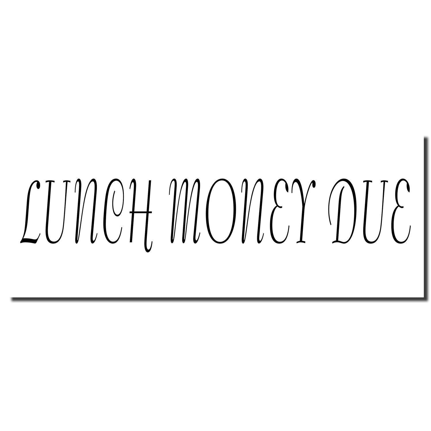 Image of the imprint from a Large Self Inking Lunch Money Due Stamp with the text LUNCH MONEY DUE in a decorative font.