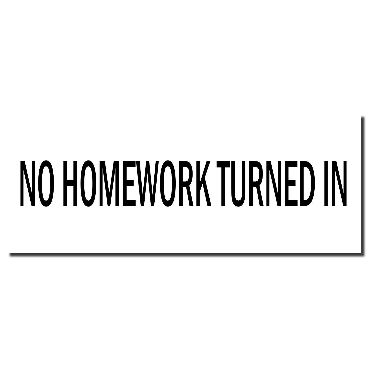 Large No Homework Turned In Rubber Stamp imprint in bold black text on a white background.