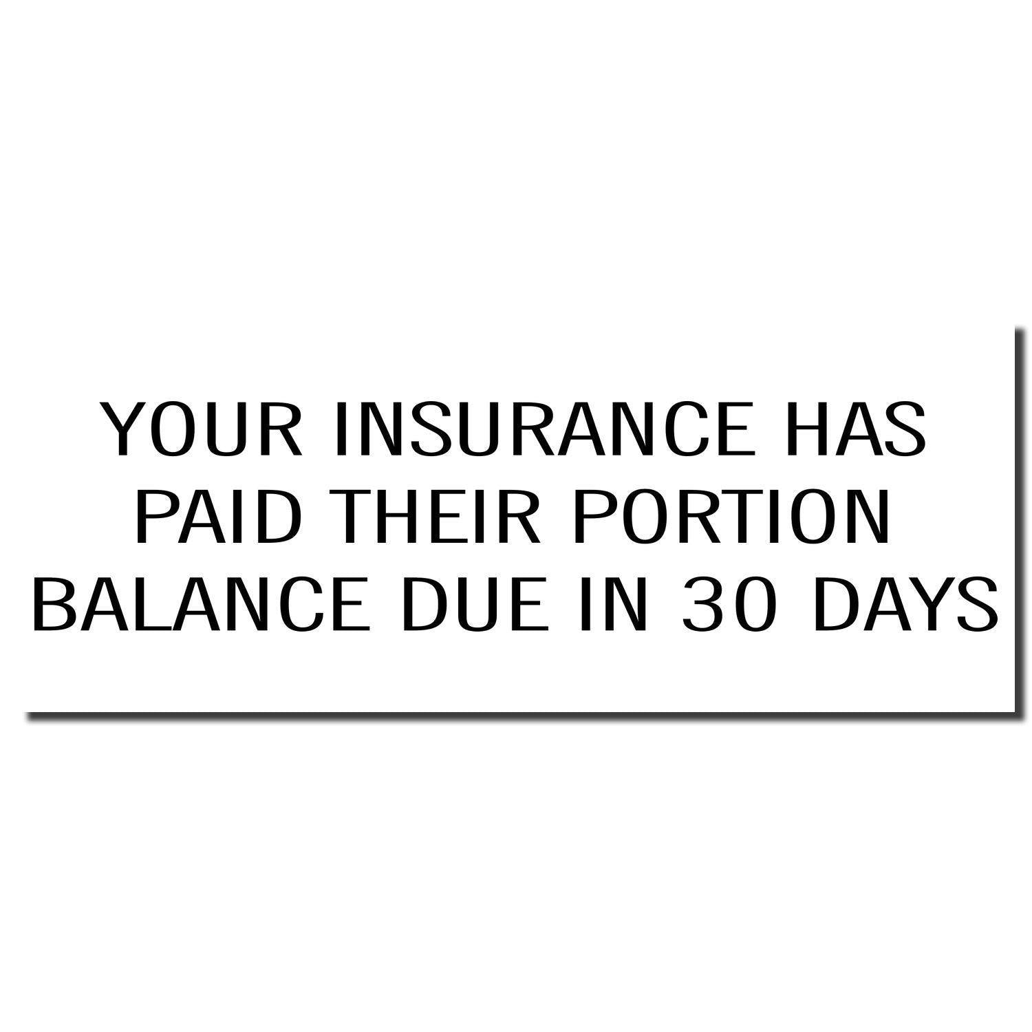 Image of the Large Self Inking Your Insurance Has Paid Their Portion Stamp imprint, stating YOUR INSURANCE HAS PAID THEIR PORTION BALANCE DUE IN 30 DAYS .