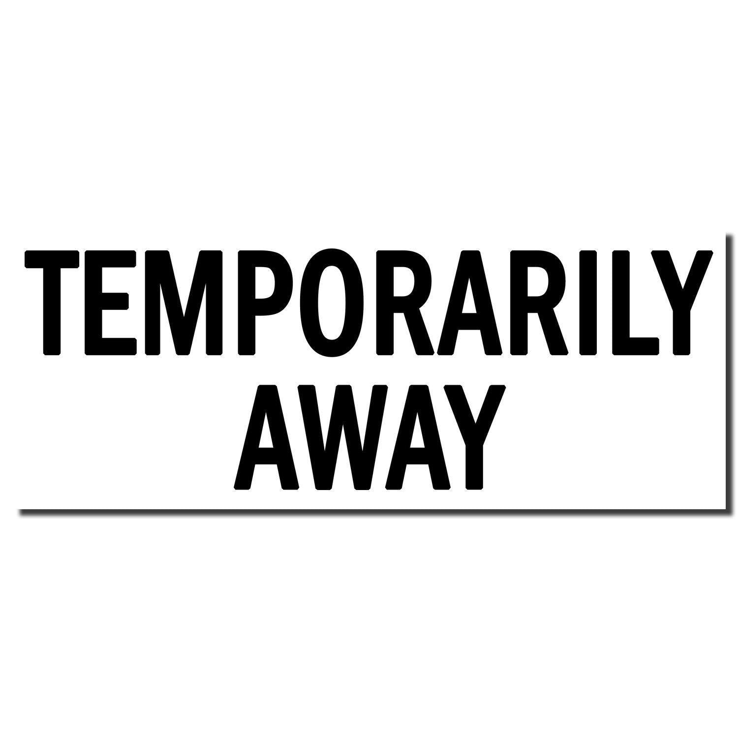 Image of a Large Pre-Inked Temporarily Away Stamp imprint in bold black letters on a white background, reading 'TEMPORARILY AWAY'.