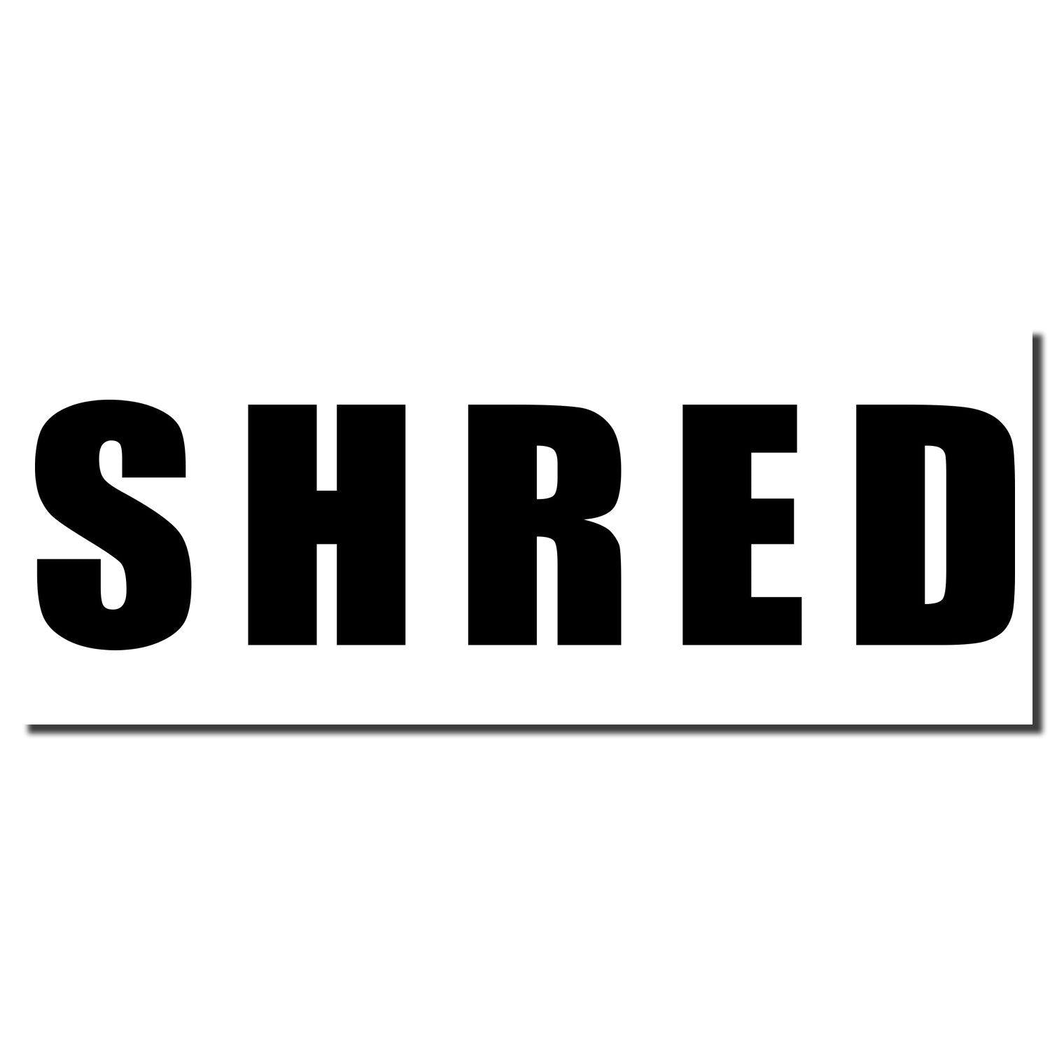 Image of the Bold Shred Rubber Stamp imprint showing the word SHRED in bold, black, capital letters on a white background.