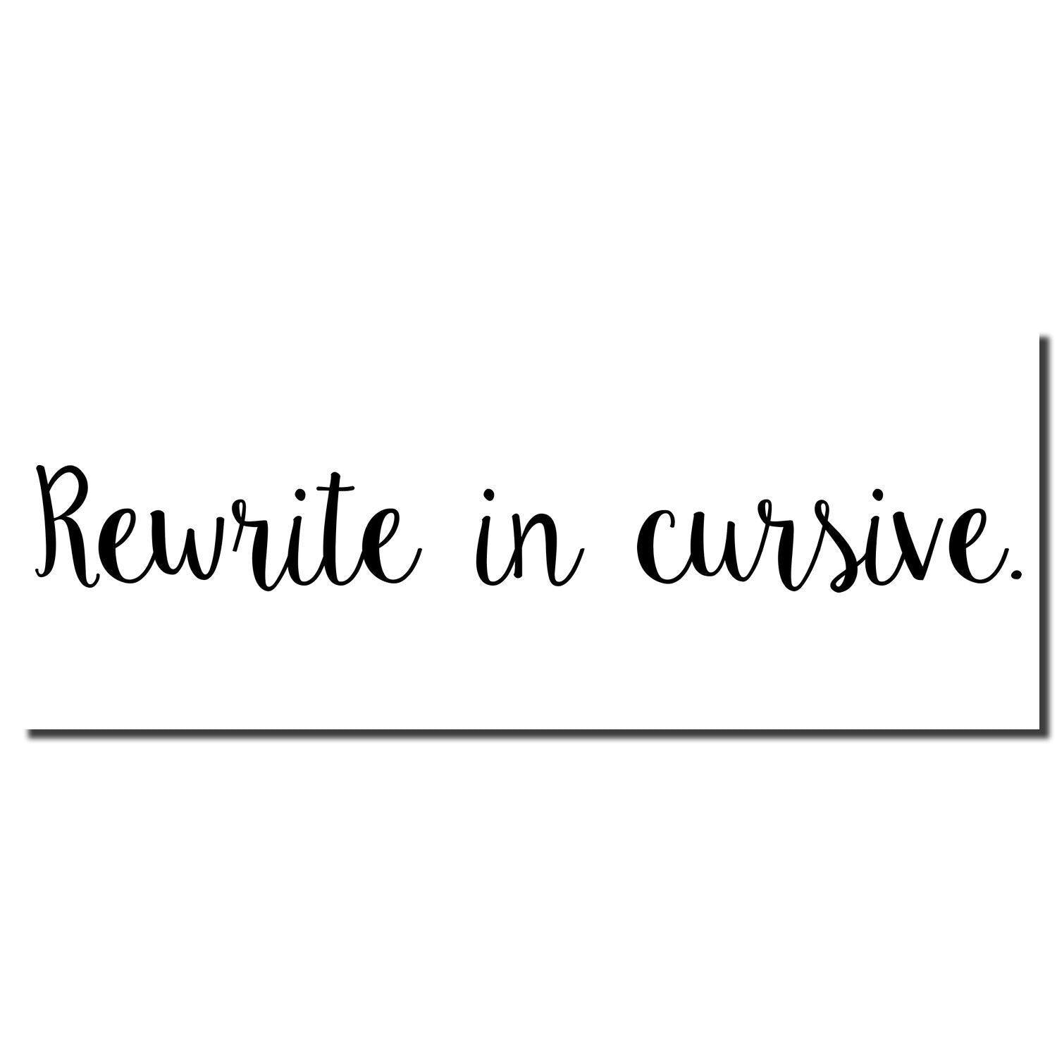 Large Self Inking Script Rewrite in Cursive Stamp imprint on white background with elegant cursive text saying 'Rewrite in cursive.'