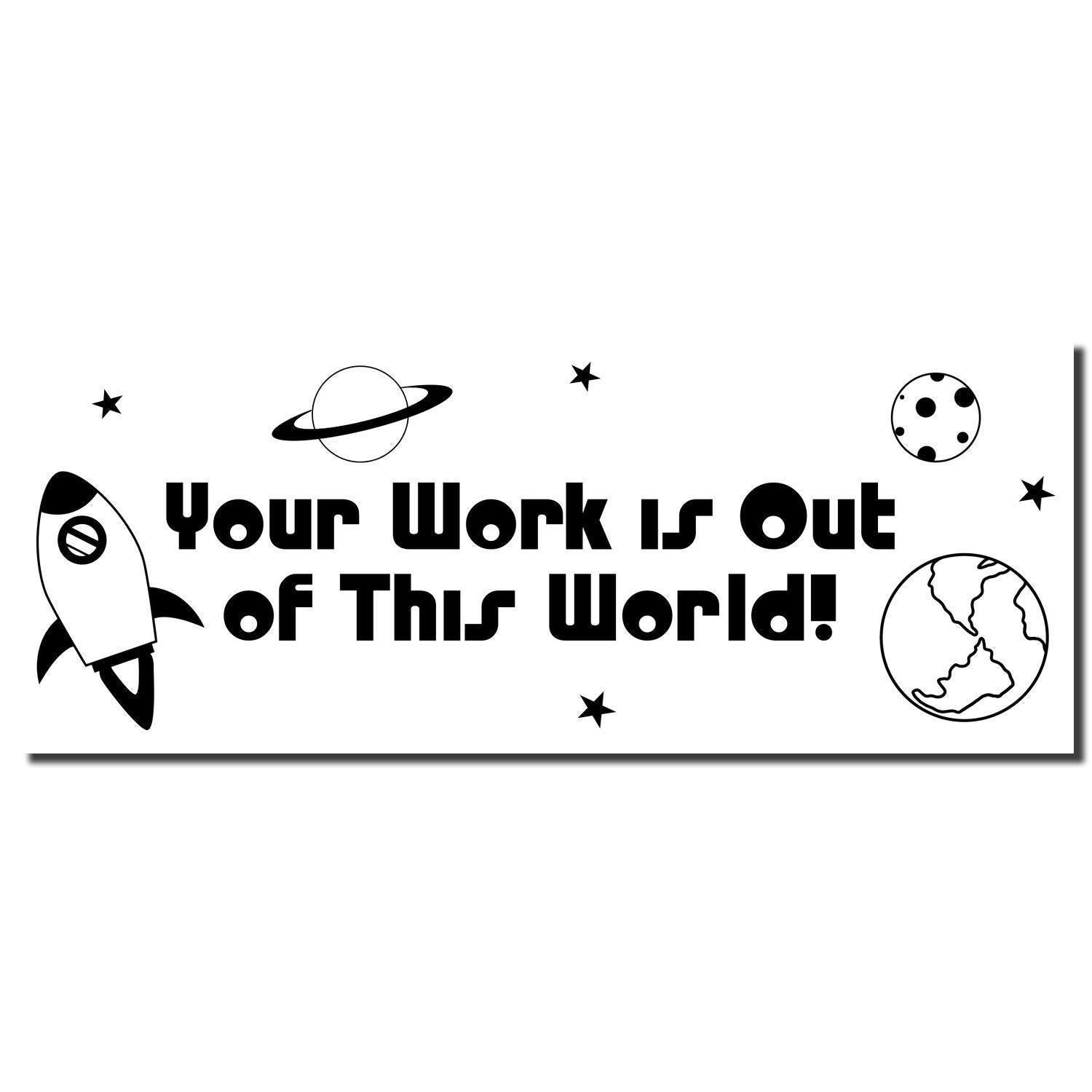 Your Work is Out of This World Rubber Stamp with space-themed design featuring a rocket, planets, stars, and Earth.