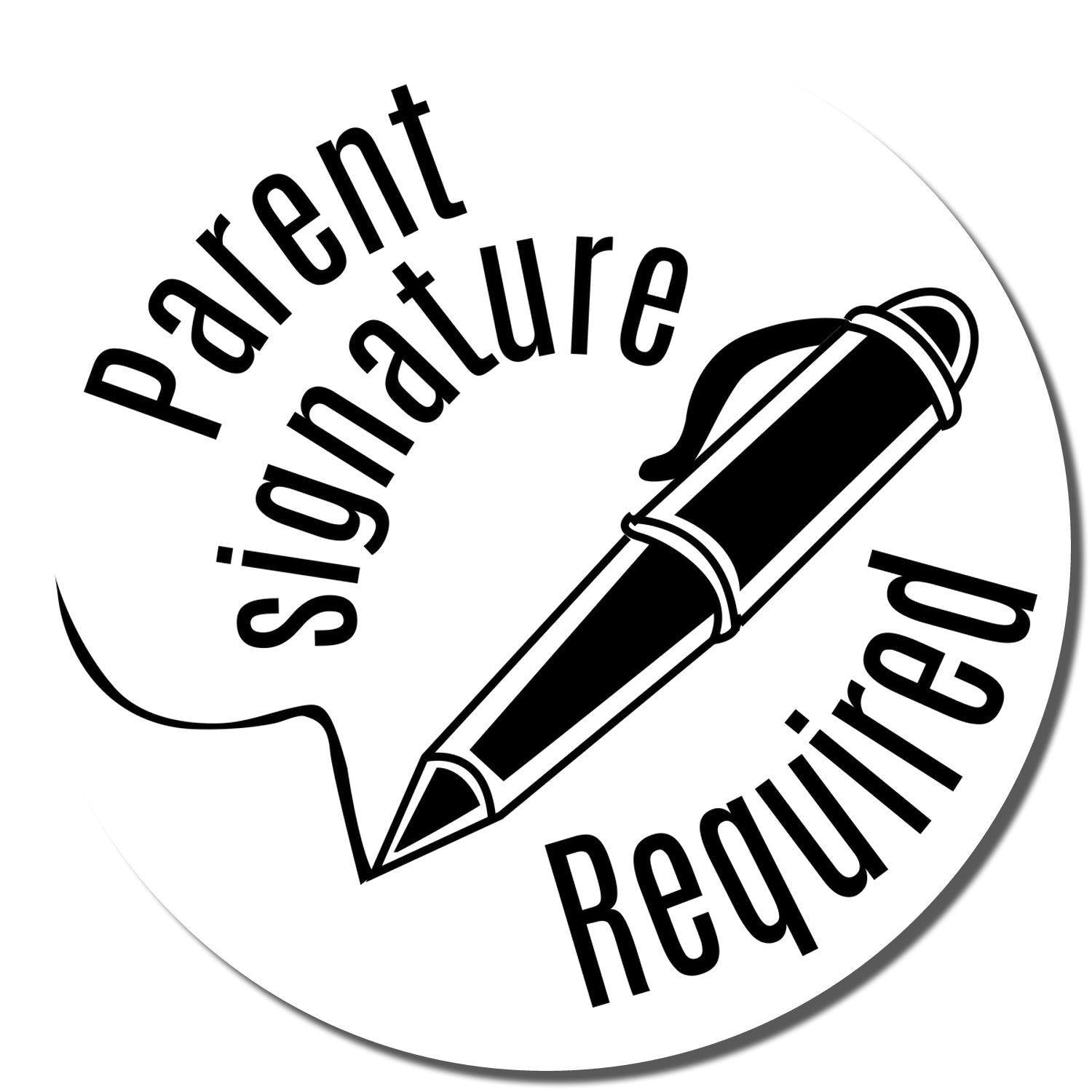 Round Parent Signature Required rubber stamp with an image of a pen and a line, indicating the need for a parent's signature.