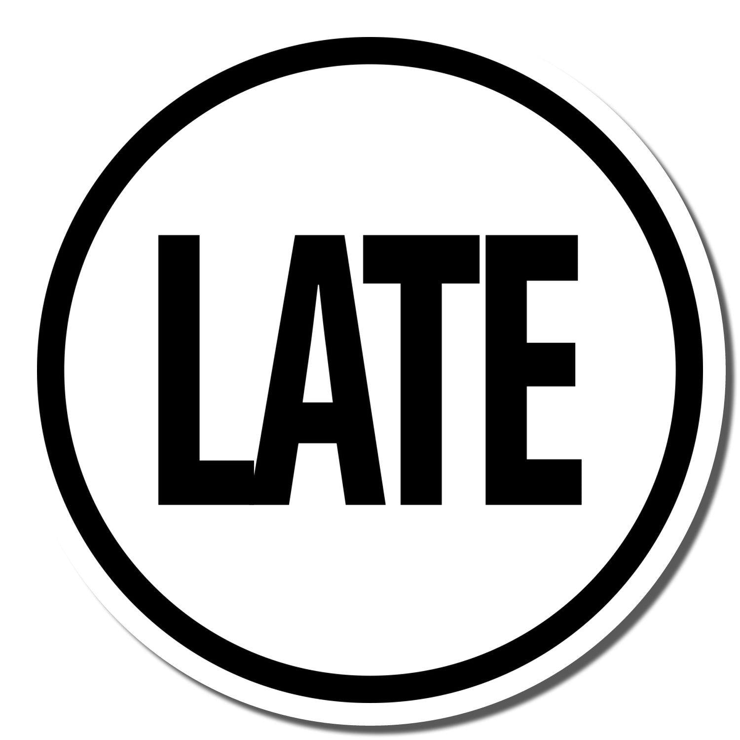 Round Late rubber stamp with bold black letters spelling LATE inside a black circle on a white background.