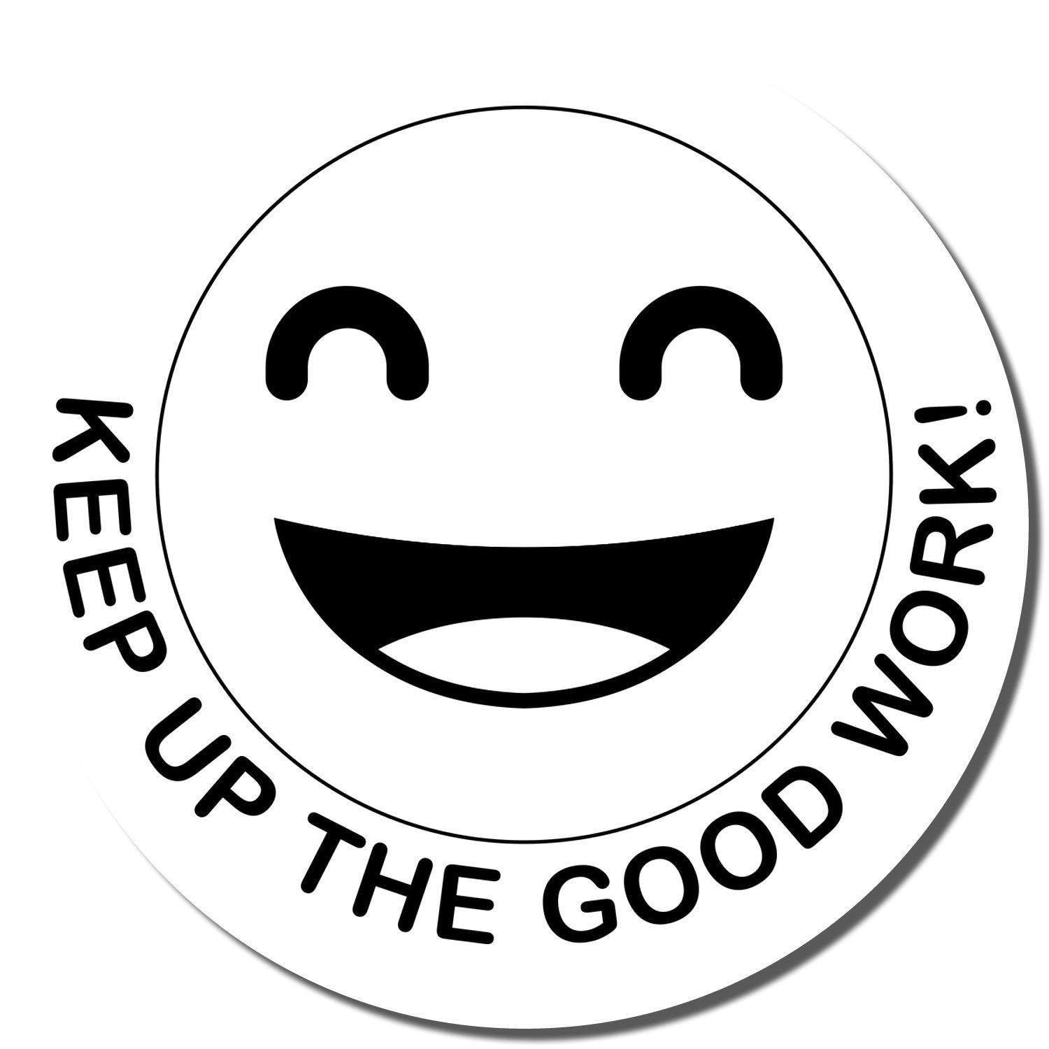 Round Keep up the Good Work Smiley Rubber Stamp with a happy face and the text Keep Up The Good Work! around the edge.