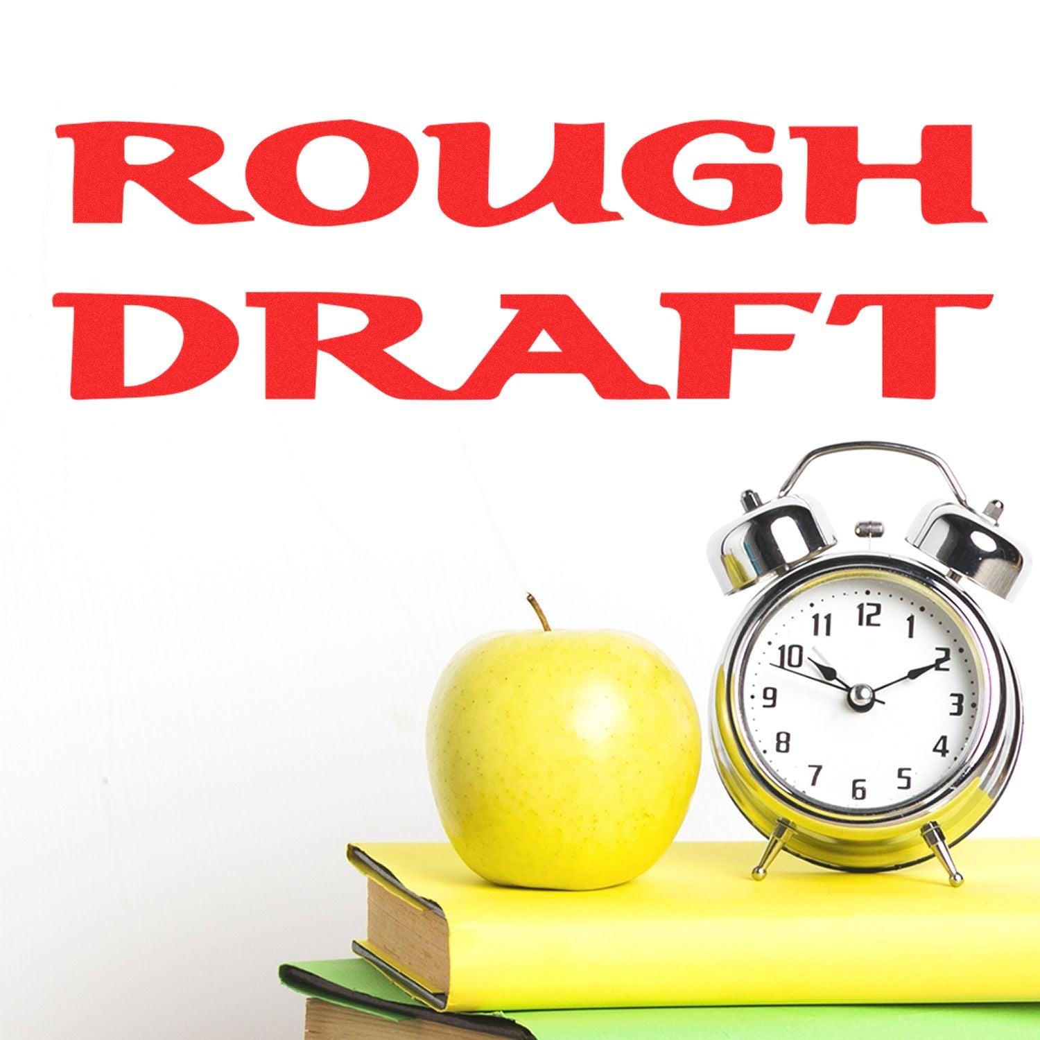 Self Inking Bold Rough Draft Stamp in red text above a stack of books, a green apple, and a silver alarm clock.