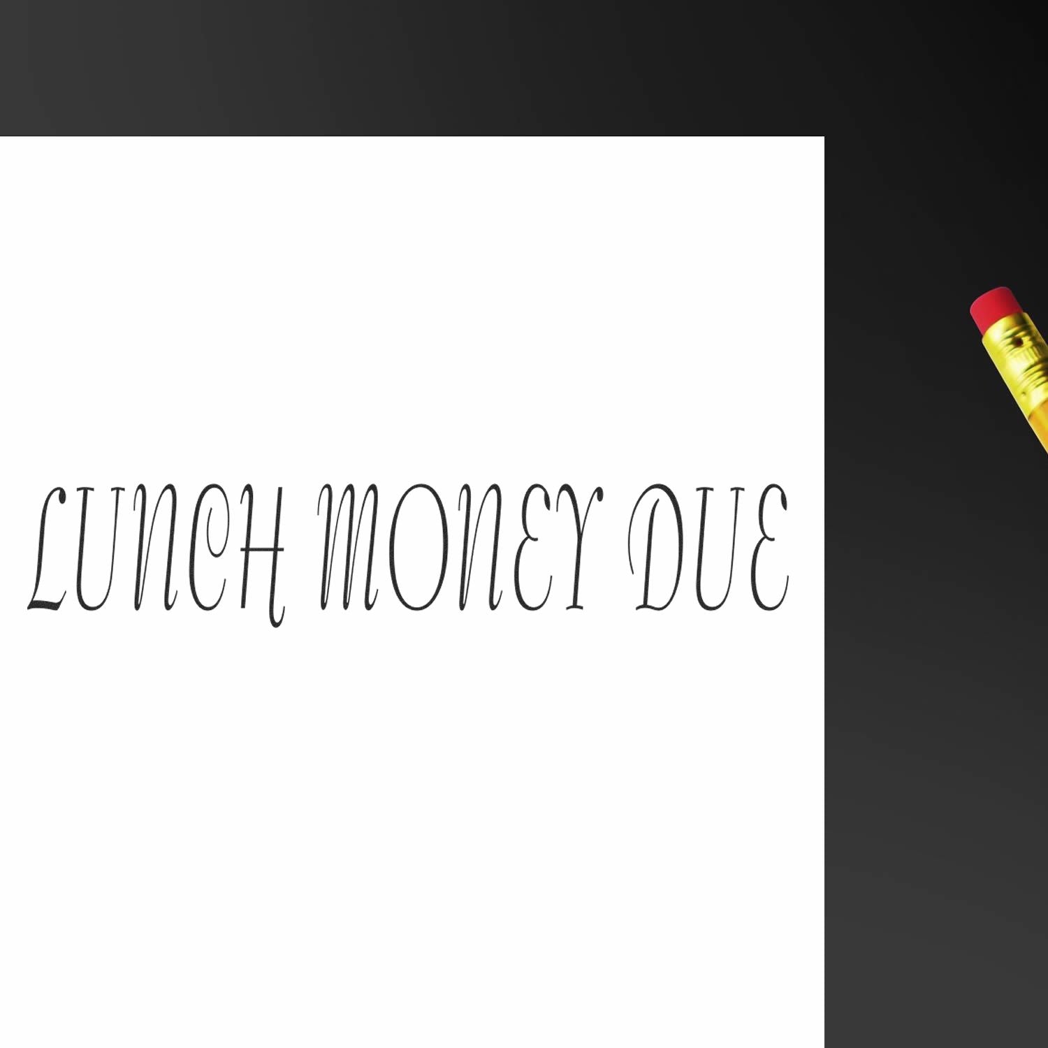 Large Lunch Money Due Rubber Stamp imprinting 'LUNCH MONEY DUE' in elegant font on white paper, with the stamp partially visible.