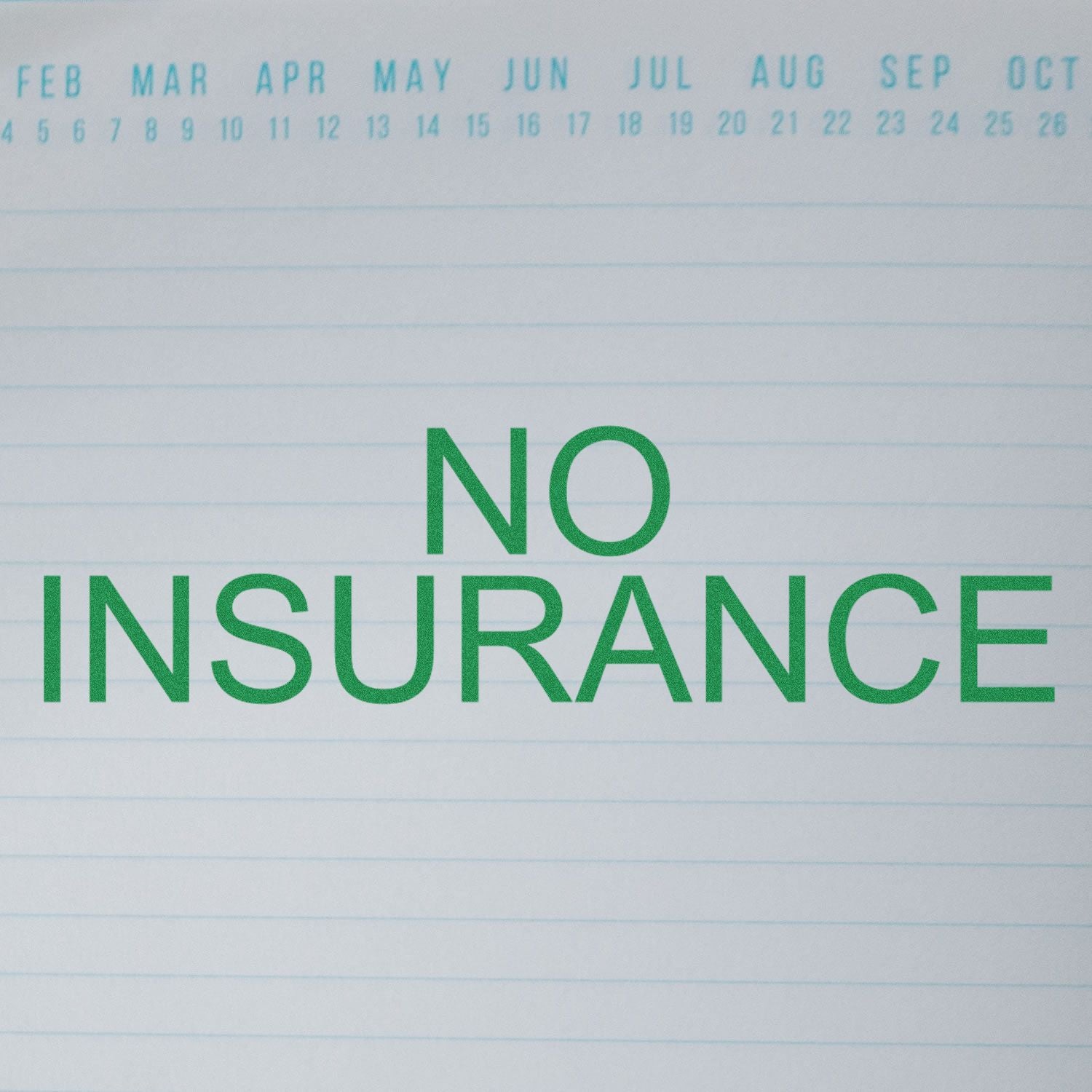 Large No Insurance Rubber Stamp in green ink on lined paper with a calendar header showing months from February to October.