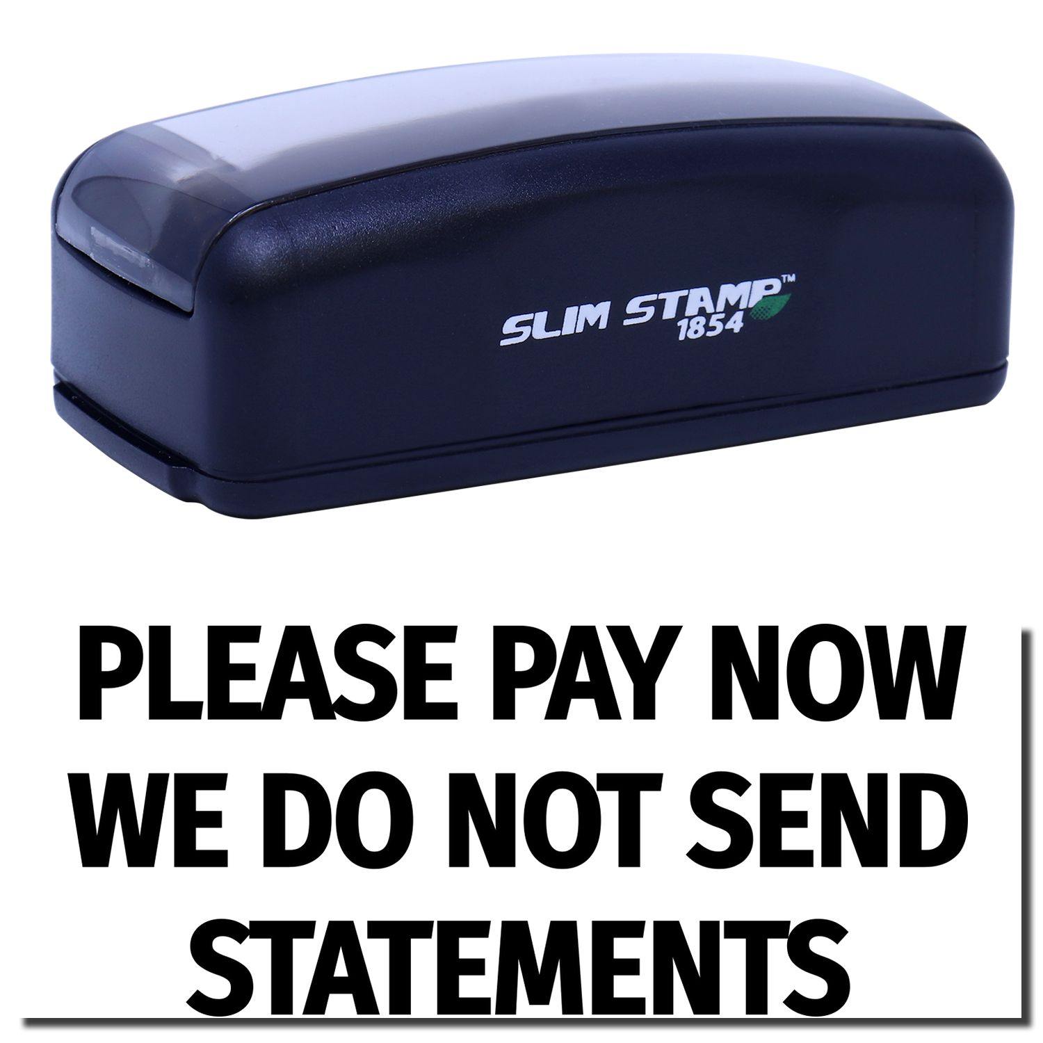 Large Pre-Inked Please Pay Now No Statements will be Sent Stamp in black, with bold text PLEASE PAY NOW WE DO NOT SEND STATEMENTS below.