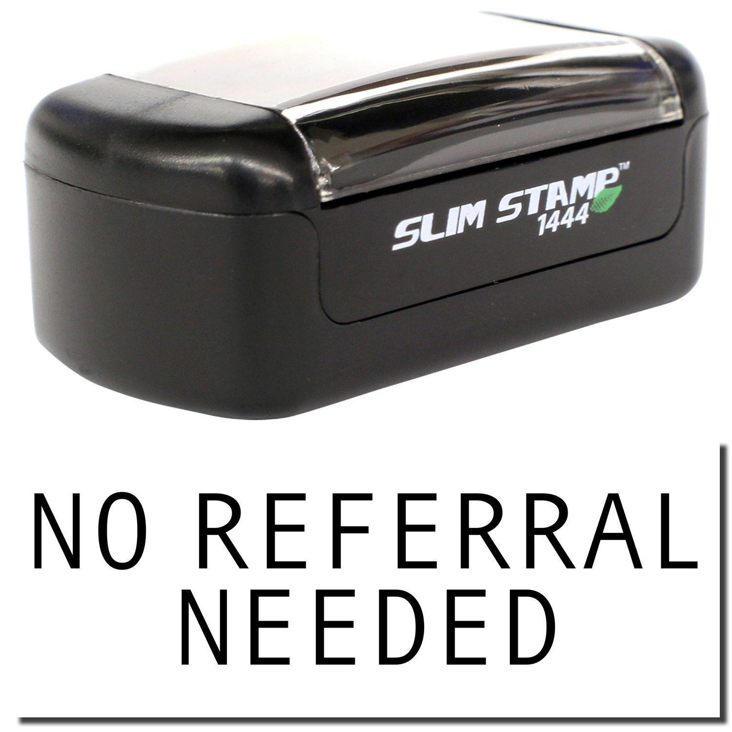 Slim Pre-Inked No Referral Needed Stamp in black with clear cover, shown above bold text stating NO REFERRAL NEEDED.