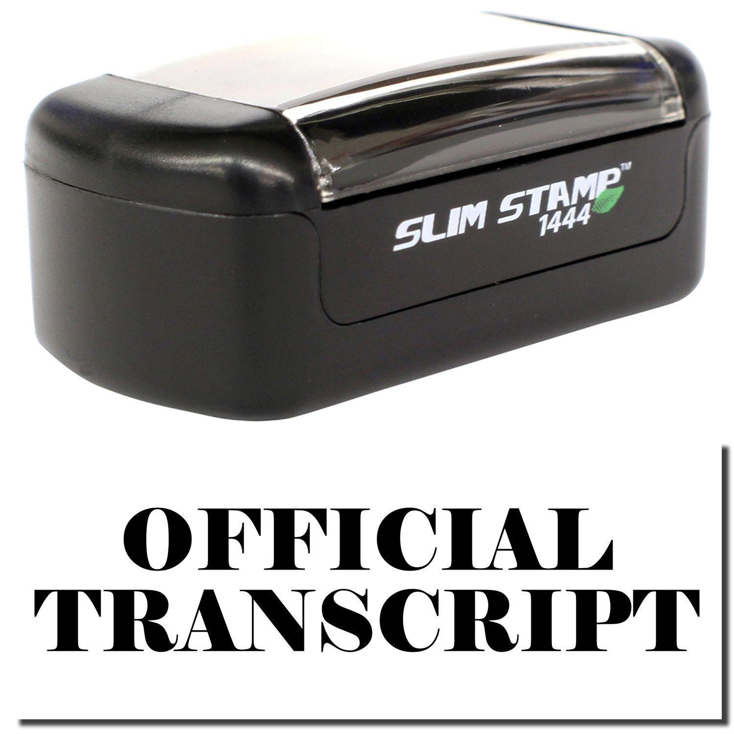 Slim Pre-Inked Official Transcript Stamp, black with clear cover, labeled 'SLIM STAMP 1444' above the words 'OFFICIAL TRANSCRIPT'.