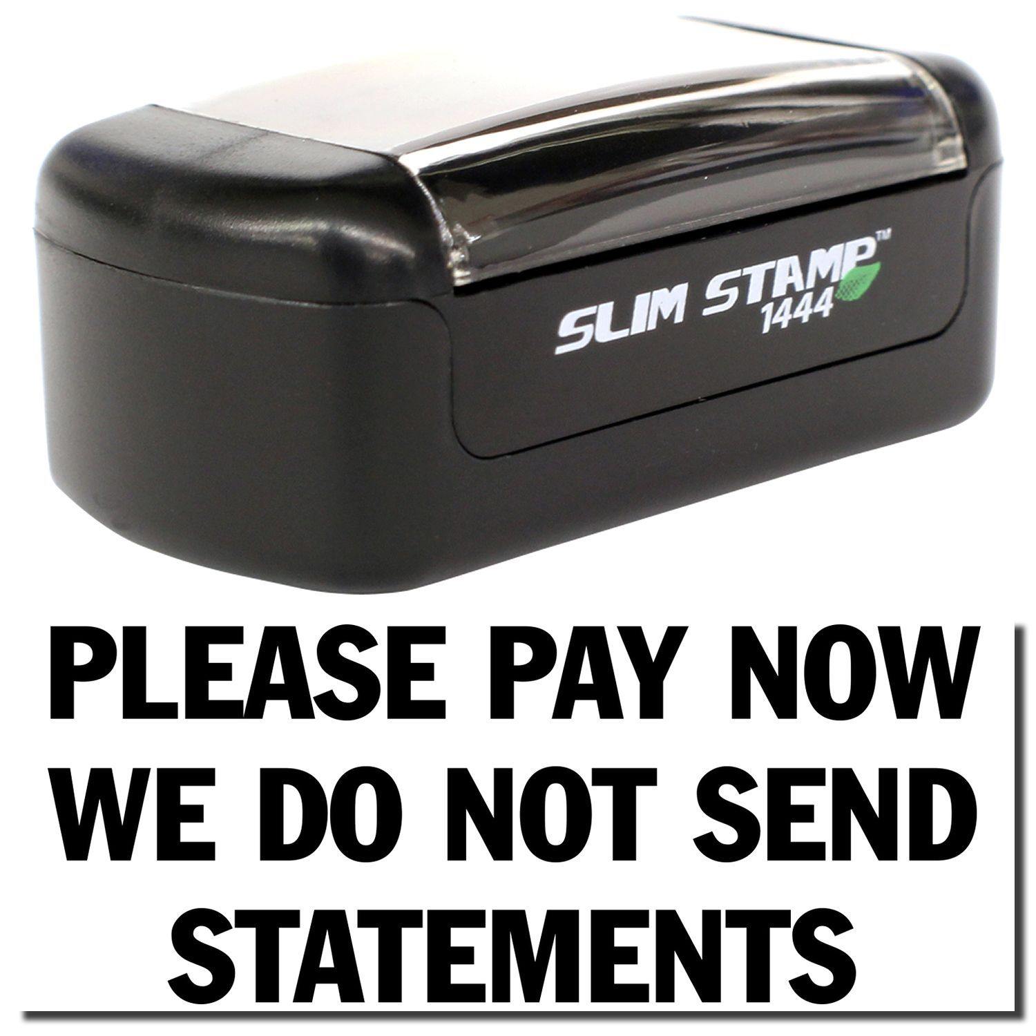 Slim Pre-Inked Please Pay Now No Statements Stamp, black, with clear cover, and bold text PLEASE PAY NOW WE DO NOT SEND STATEMENTS .