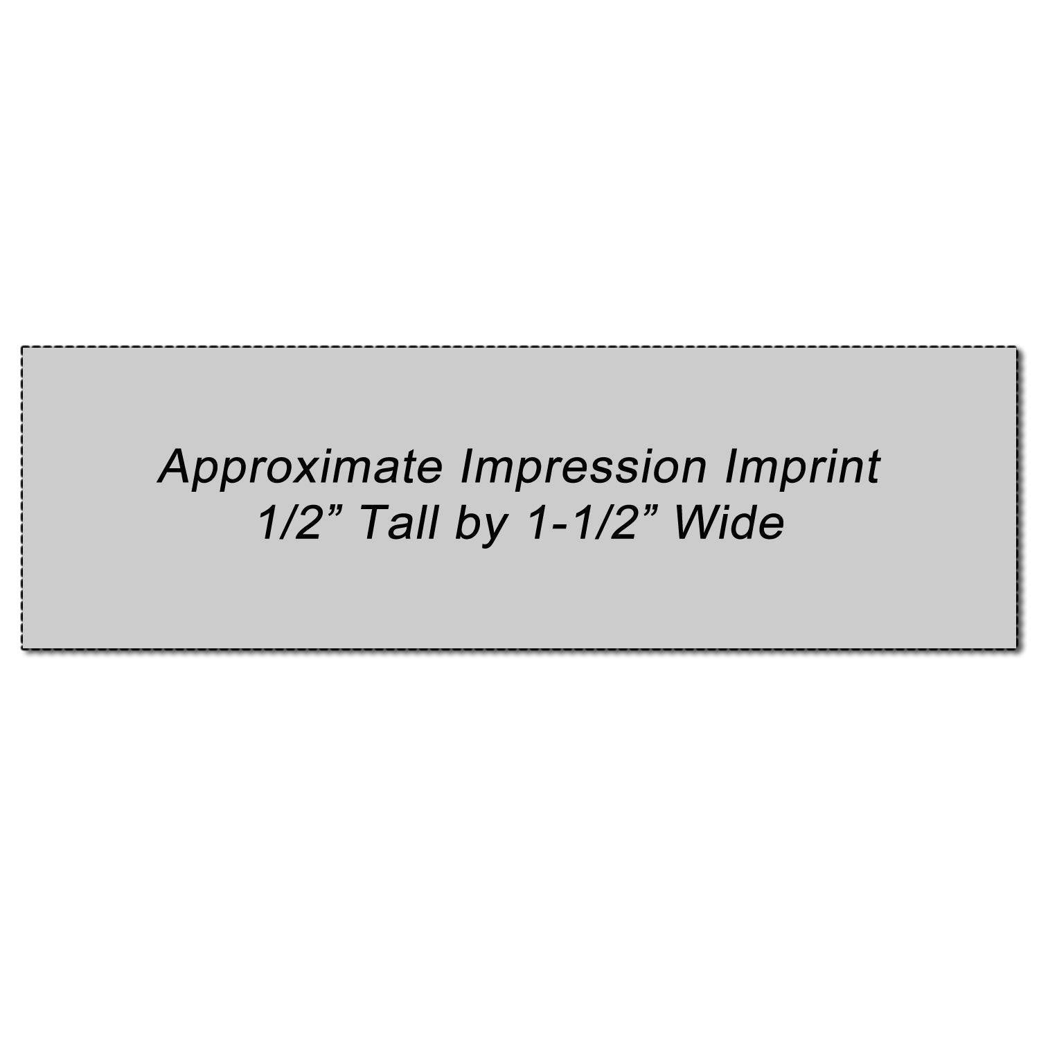 Image showing the approximate impression imprint area of the Self Inking Dismissal Stamp, measuring 1/2 tall by 1-1/2 wide.