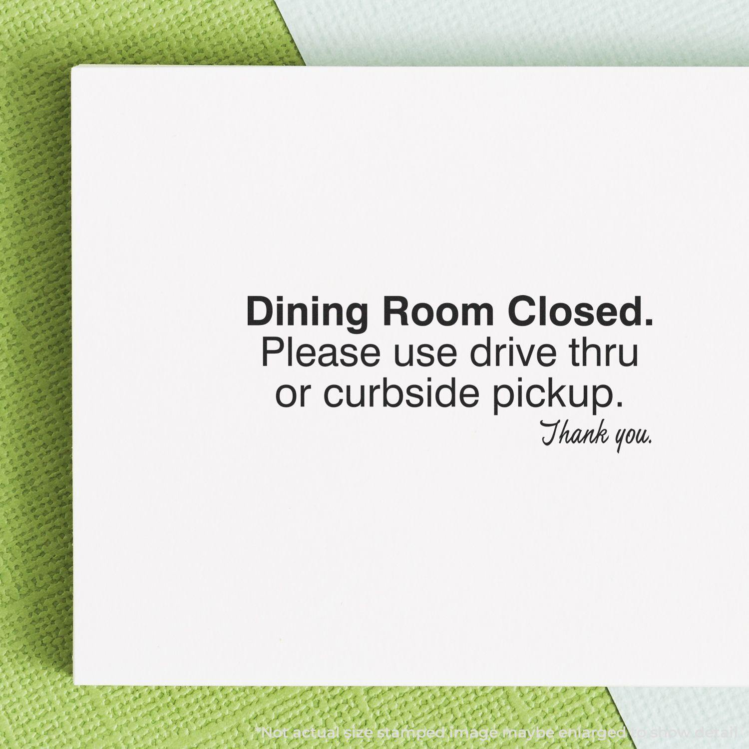 Dining Room Closed Rubber Stamp on a white card with text: Dining Room Closed. Please use drive thru or curbside pickup. Thank you.