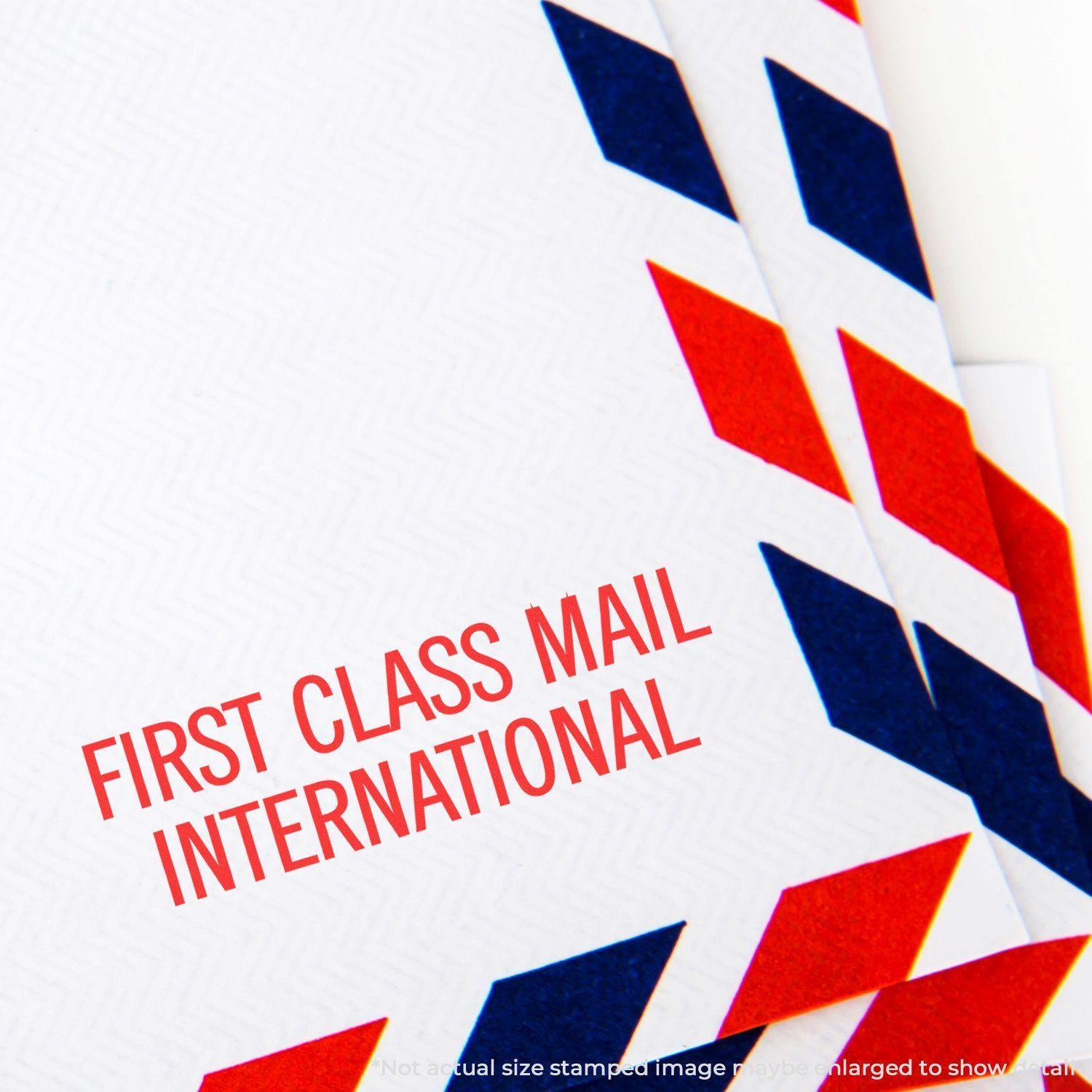 Envelopes stamped with First Class Mail International using the Large Pre-Inked First Class Mail International Stamp.