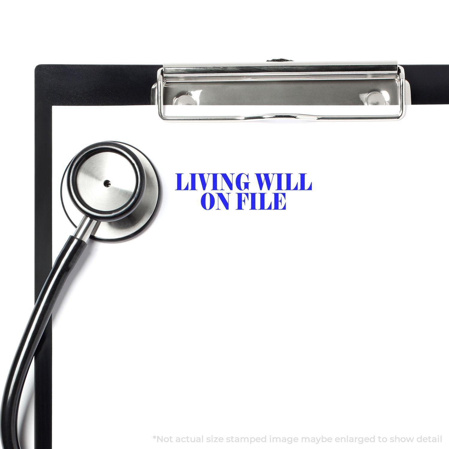 Clipboard with stethoscope and LIVING WILL ON FILE stamped in blue using the Large Pre-Inked Living Will On File Stamp.