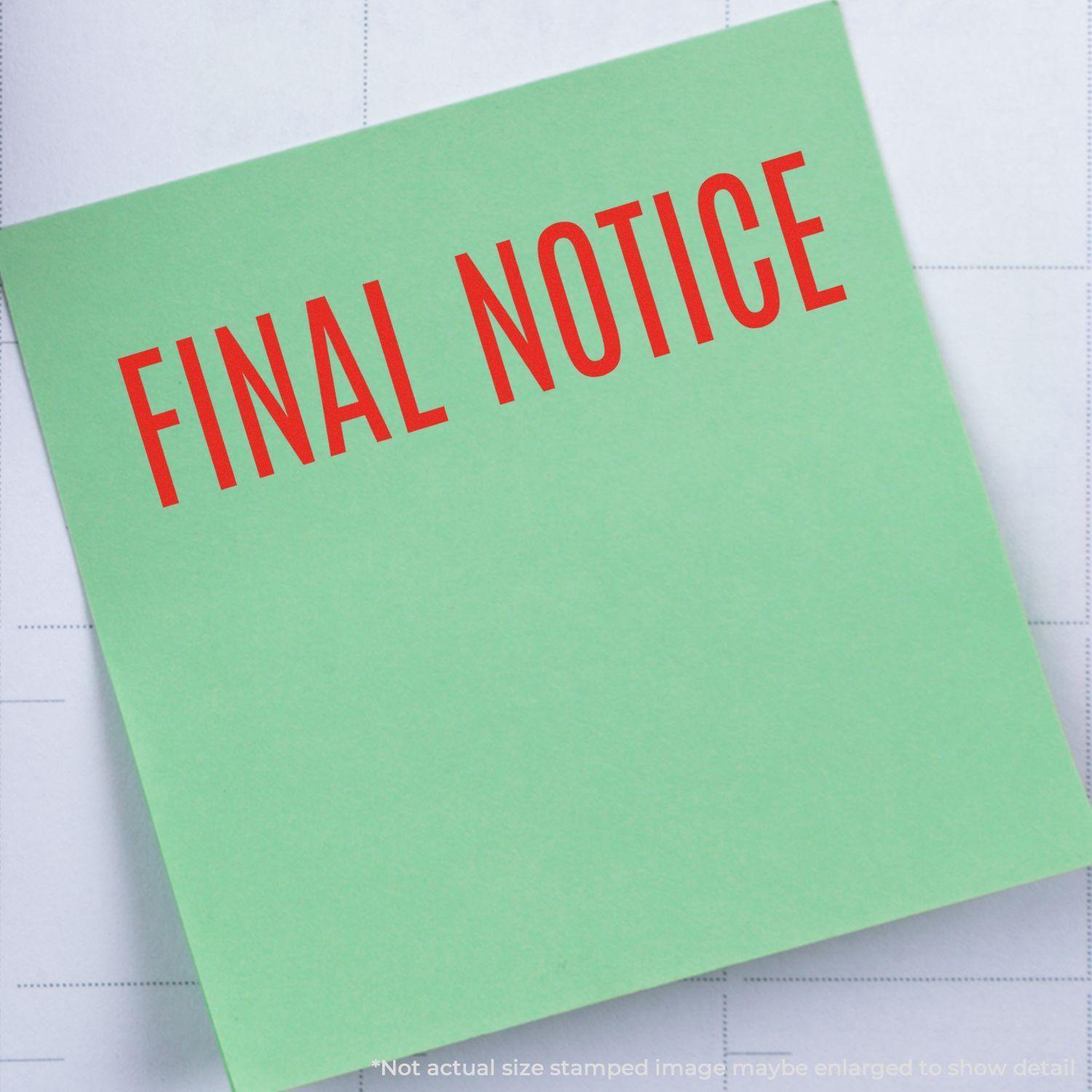 Green paper stamped with FINAL NOTICE in red using the Large Self Inking Narrow Font Final Notice Stamp.