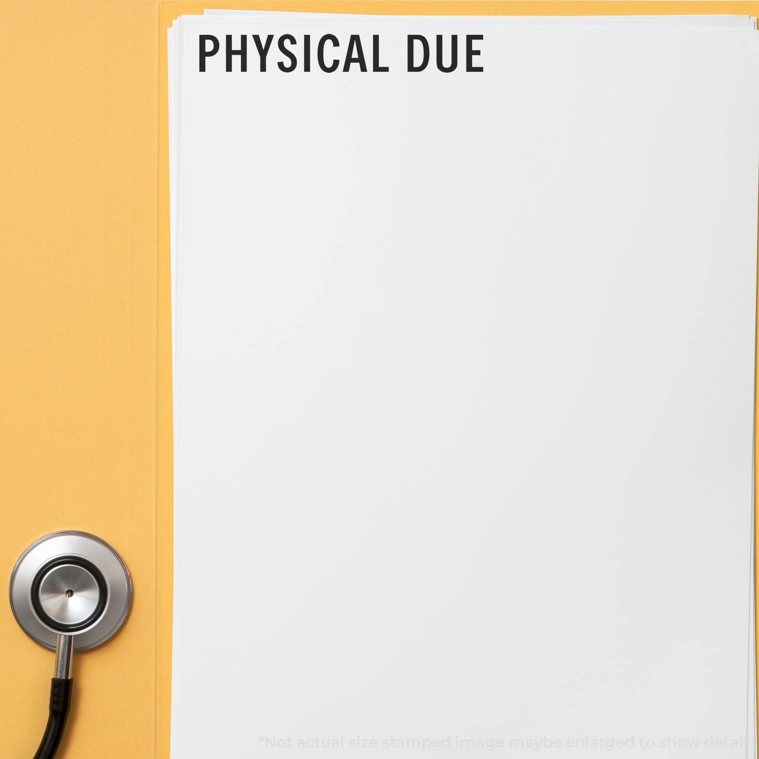 A stack of papers stamped with PHYSICAL DUE using the Large Physical Due Rubber Stamp, with a stethoscope placed beside the papers.