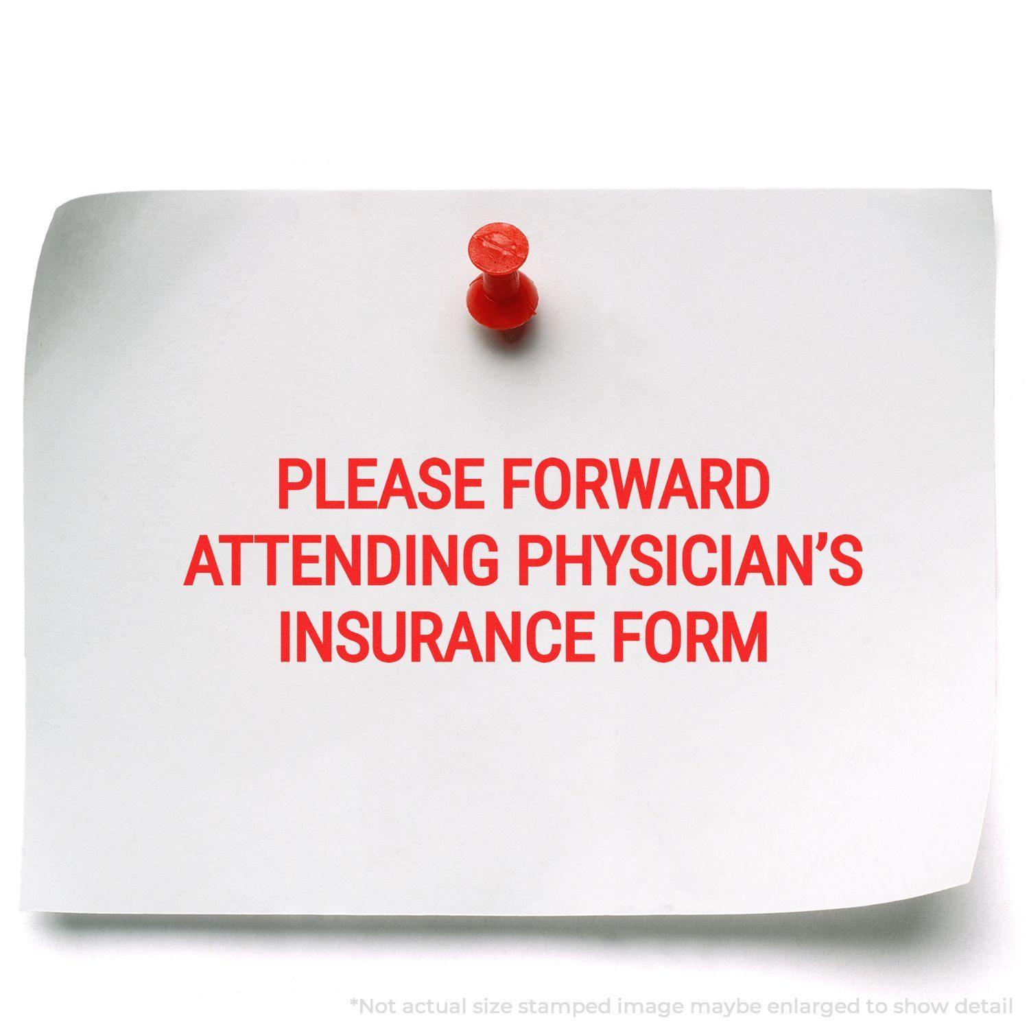 A red pushpin holds a note stamped with PLEASE FORWARD ATTENDING PHYSICIAN'S INSURANCE FORM using the Large Pre-Inked Please Forward Attending Physicians Stamp.