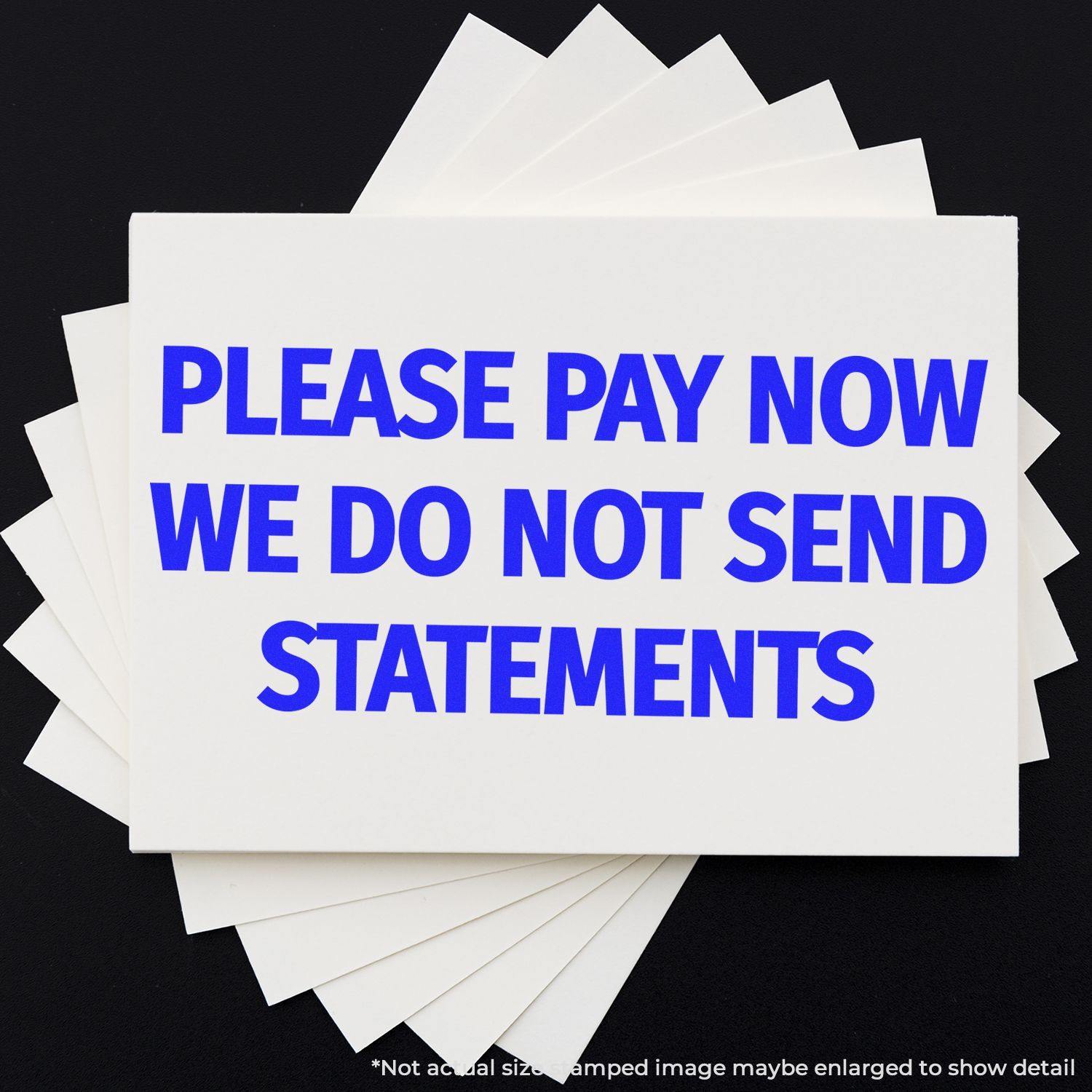 Large Please Pay Now No Statements will be Sent Rubber Stamp in blue ink on white paper, emphasizing immediate payment without statements.