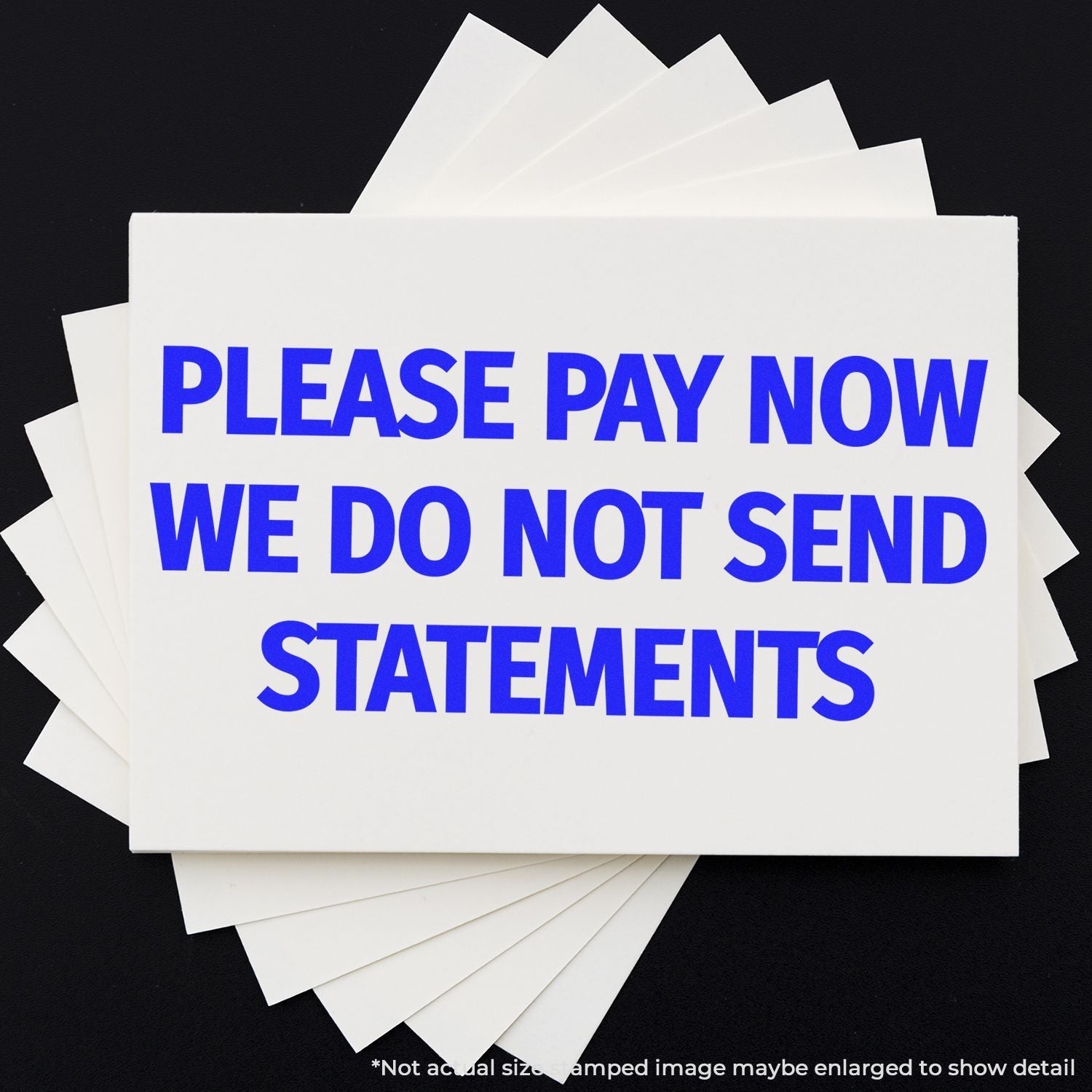 Self Inking Please Pay Now No Statements will be Sent Stamp in blue ink on white paper, with multiple sheets stacked on a black background.