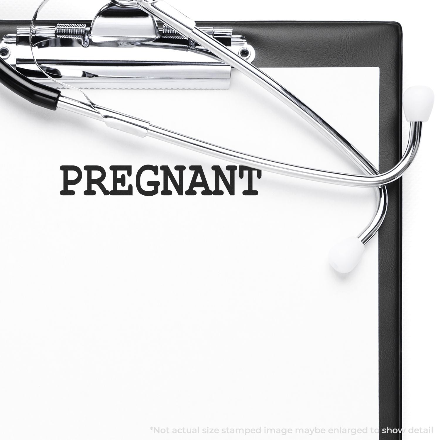 Clipboard with stethoscope and PREGNANT stamped on paper using Self Inking Pregnant Stamp.