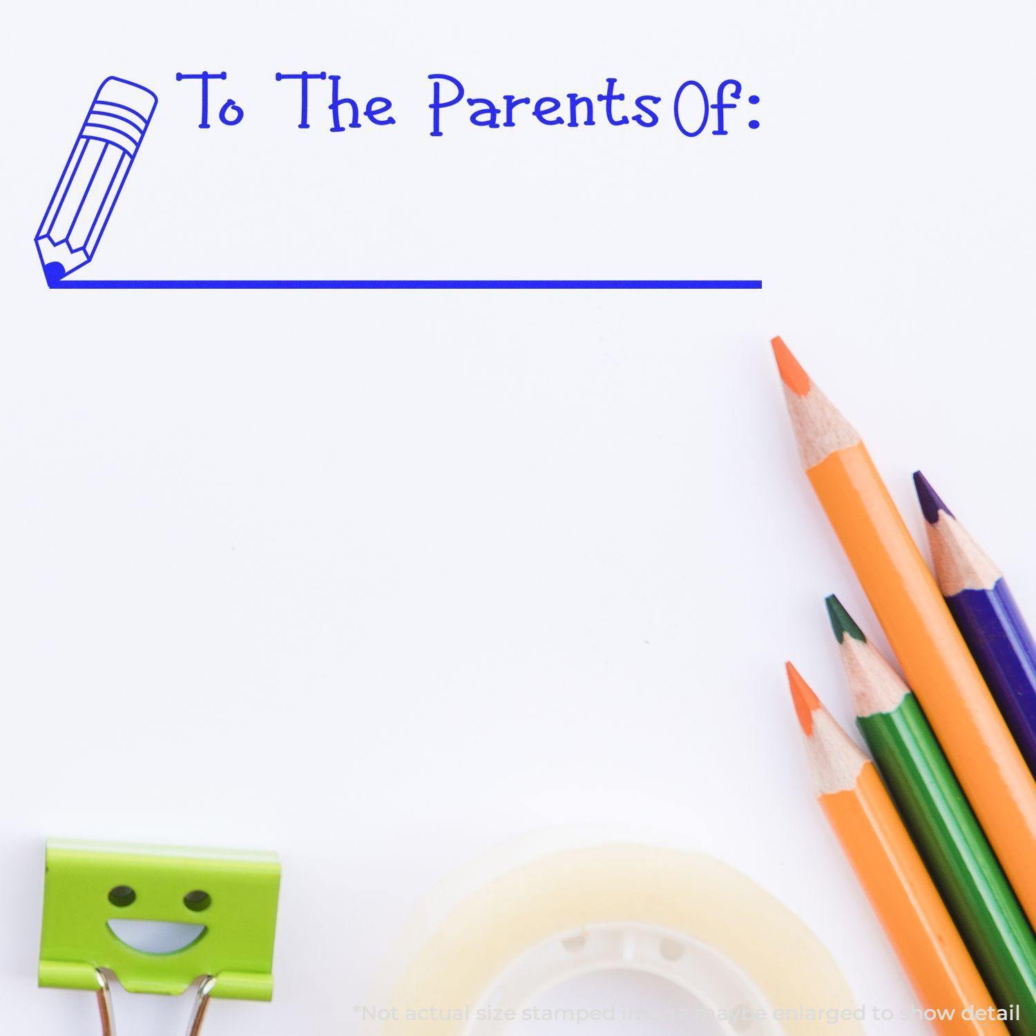 To The Parents Of with Line Rubber Stamp in blue ink, with colored pencils, a smiling clip, and tape on a white background.